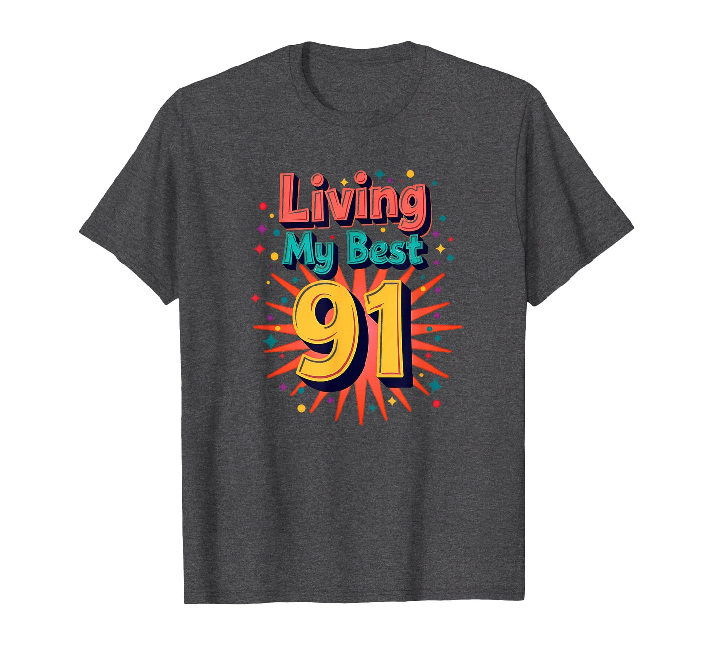 Living My Best 91 Birthday Gift T-Shirt - Trendy Graphic Men Women - T-Shirt, Sweatshirt, Hoodie