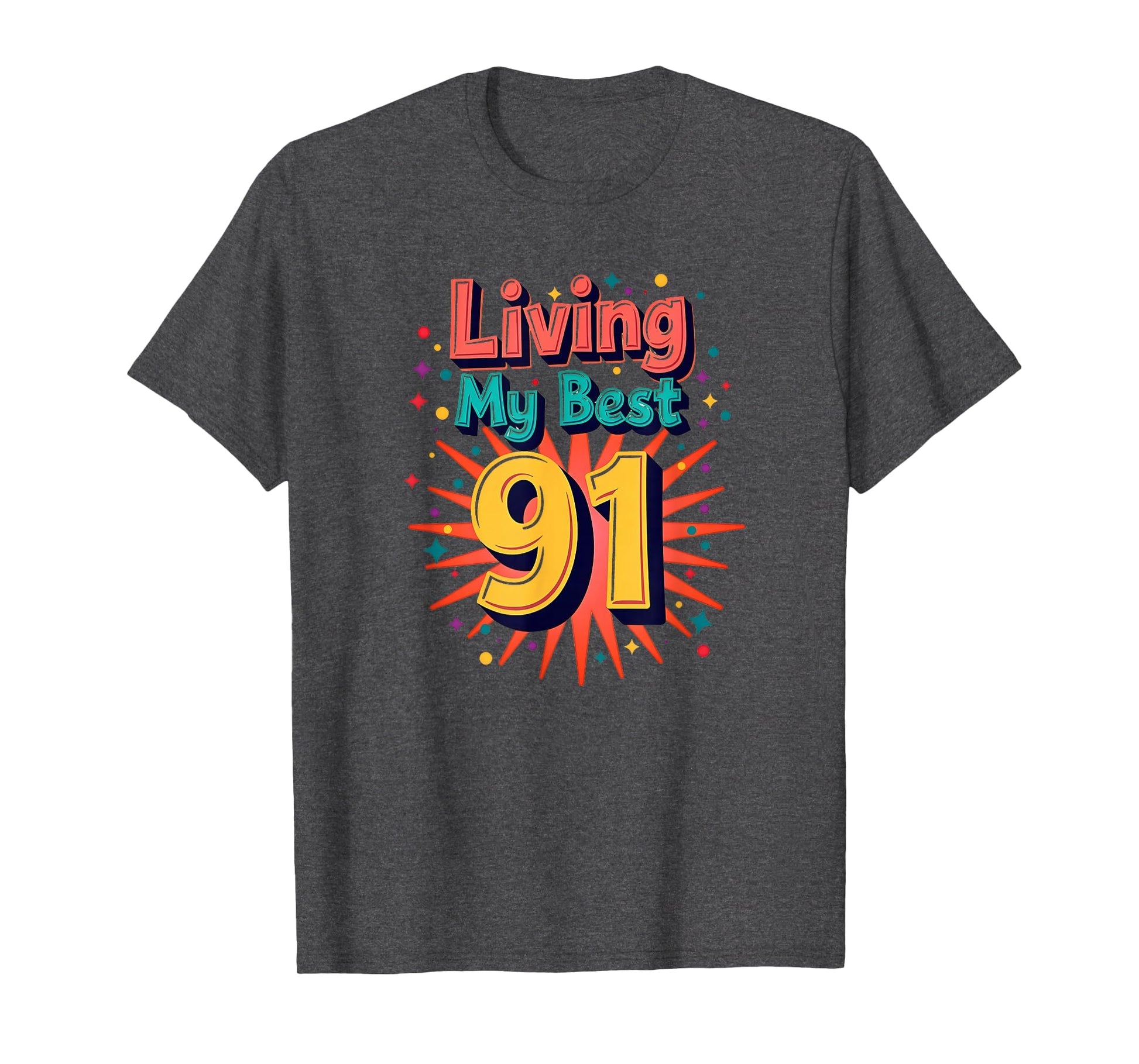 Living My Best 91 Birthday Gift T-Shirt - Trendy Graphic Men Women - T-Shirt, Sweatshirt, Hoodie