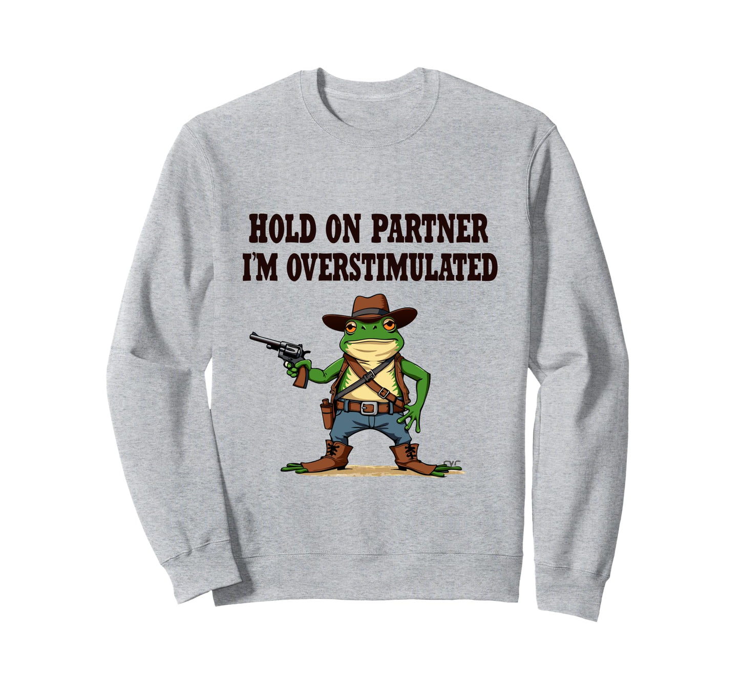 Hold Partner Im Overstimulated Sweatshirt - Casual Everyday Wear Unisex - T-Shirt, Sweatshirt, Hoodie