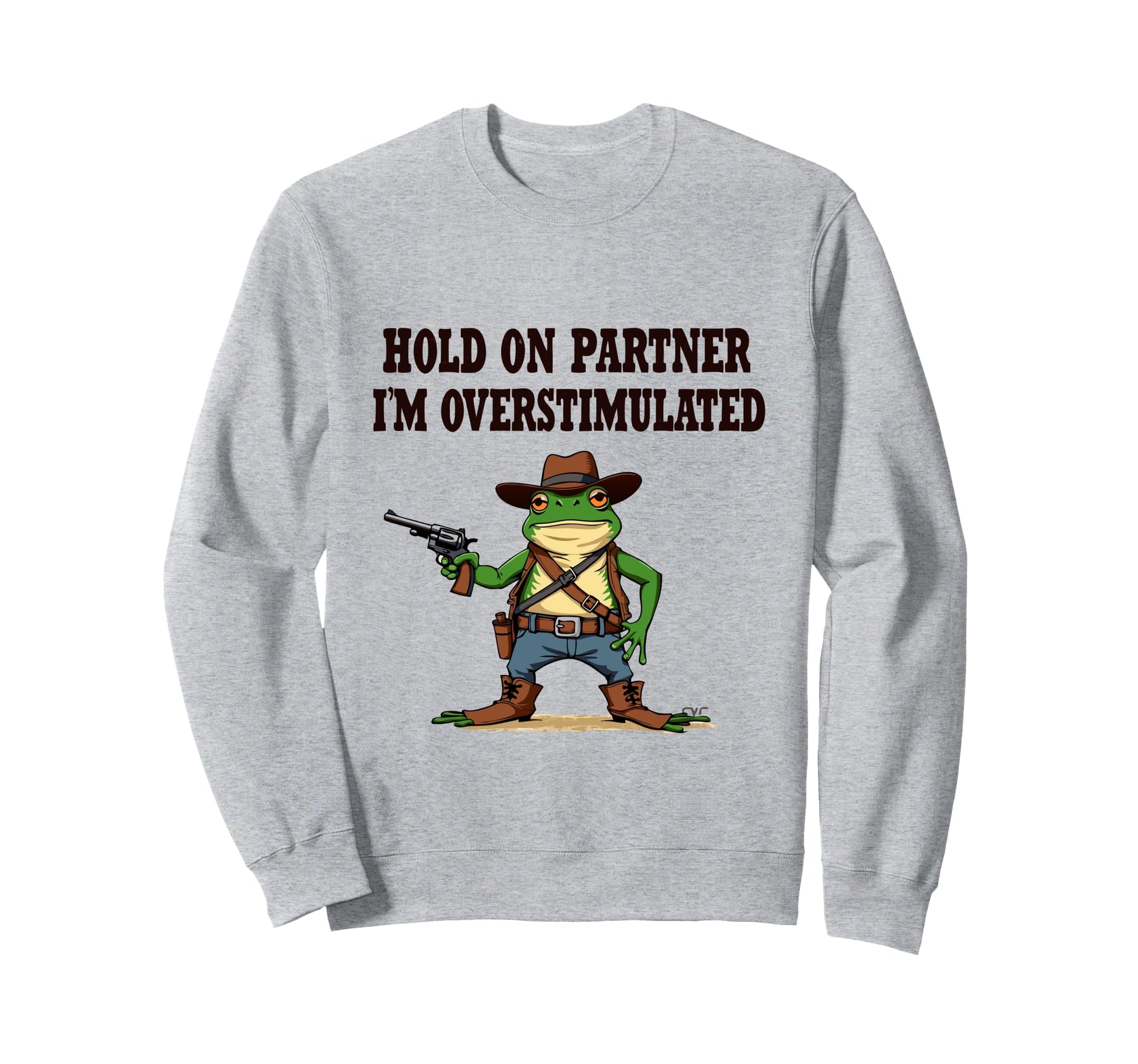 Hold Partner Im Overstimulated Sweatshirt - Casual Everyday Wear Unisex - T-Shirt, Sweatshirt, Hoodie
