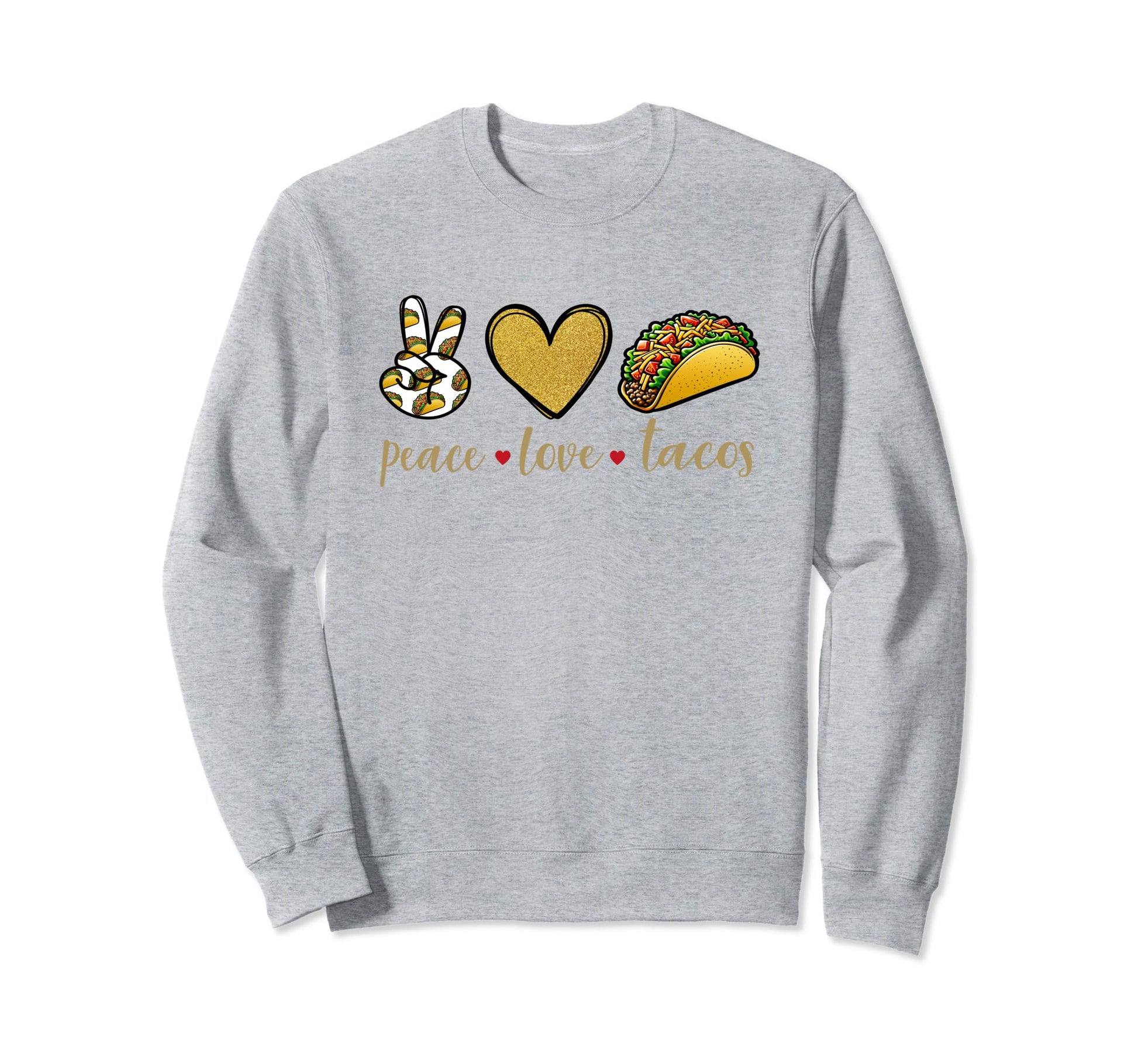 Peace Love Tacos Taco And Mexican Sweatshirt - Casual Everyday Wear Unisex - T-Shirt, Sweatshirt, Hoodie