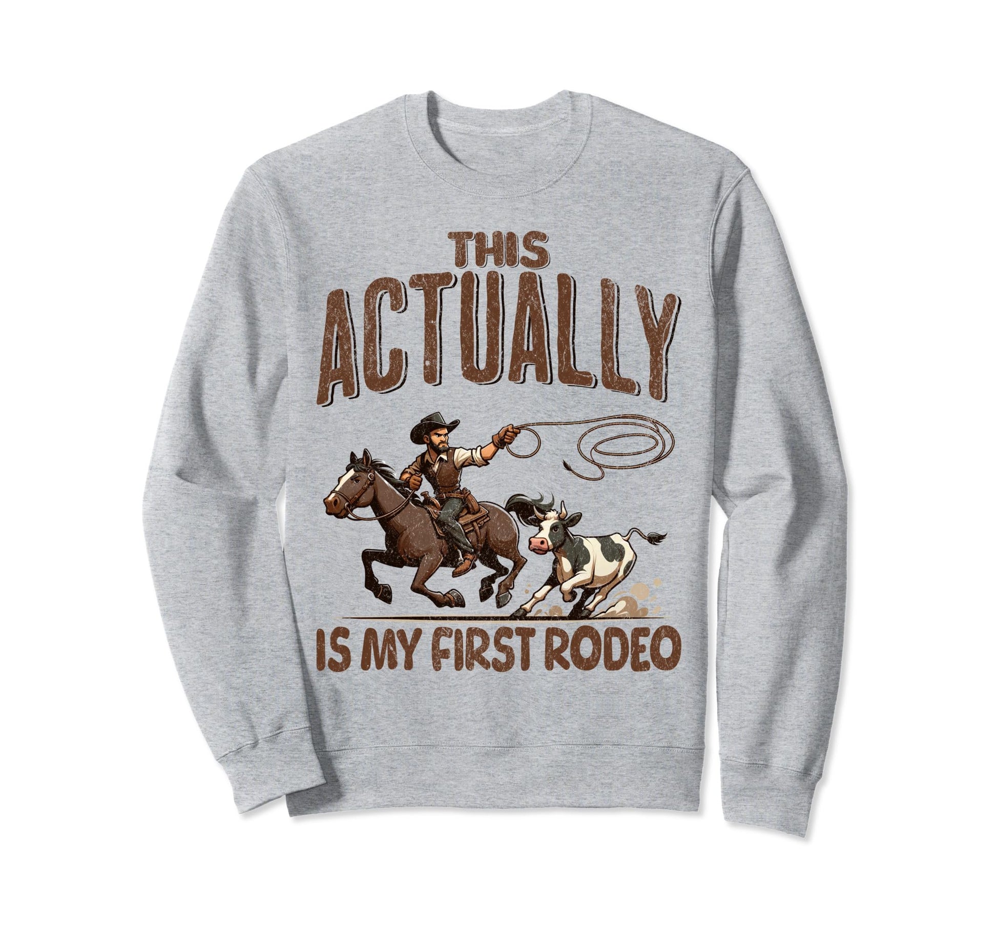 This Actually Is My First Rodeo Sweatshirt - Graphic Print for Adults - T-Shirt, Sweatshirt, Hoodie
