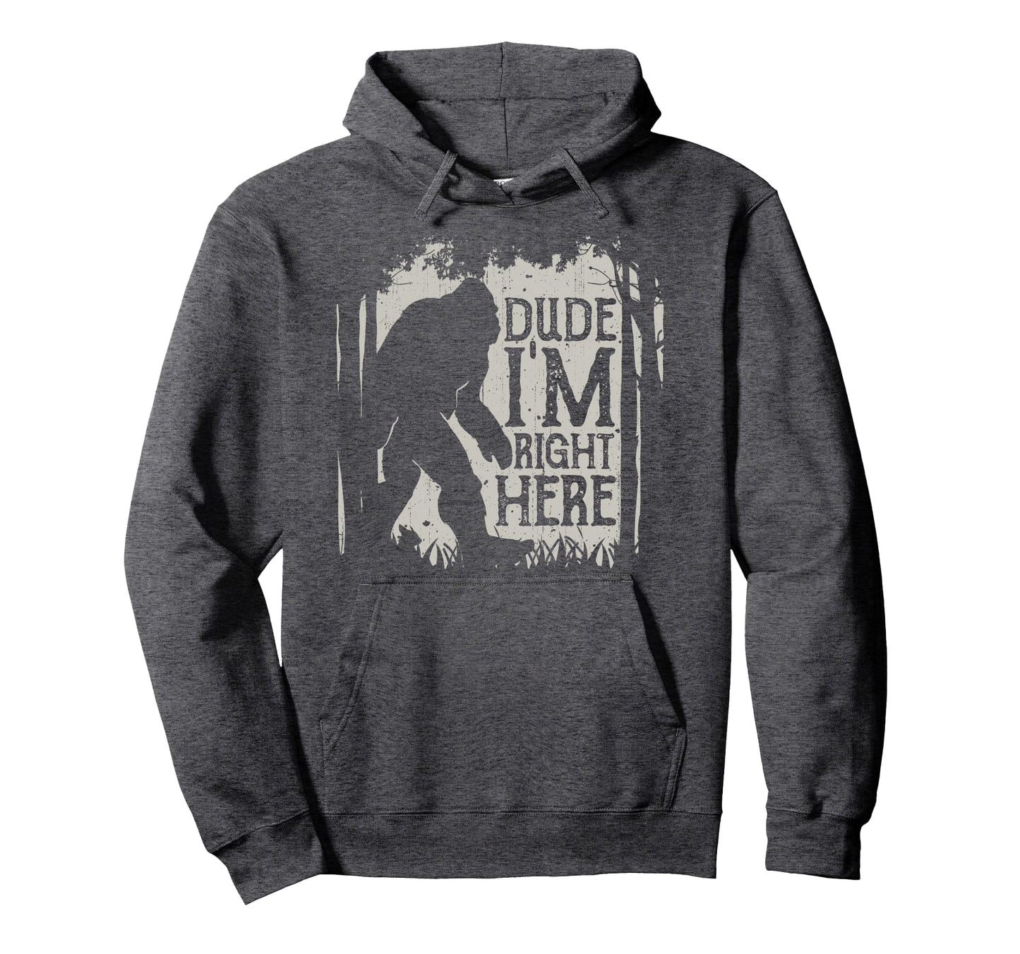 Bigfoot Dude Im Right Here Funny Hoodie - Minimalist Print Men Women - T-Shirt, Sweatshirt, Hoodie