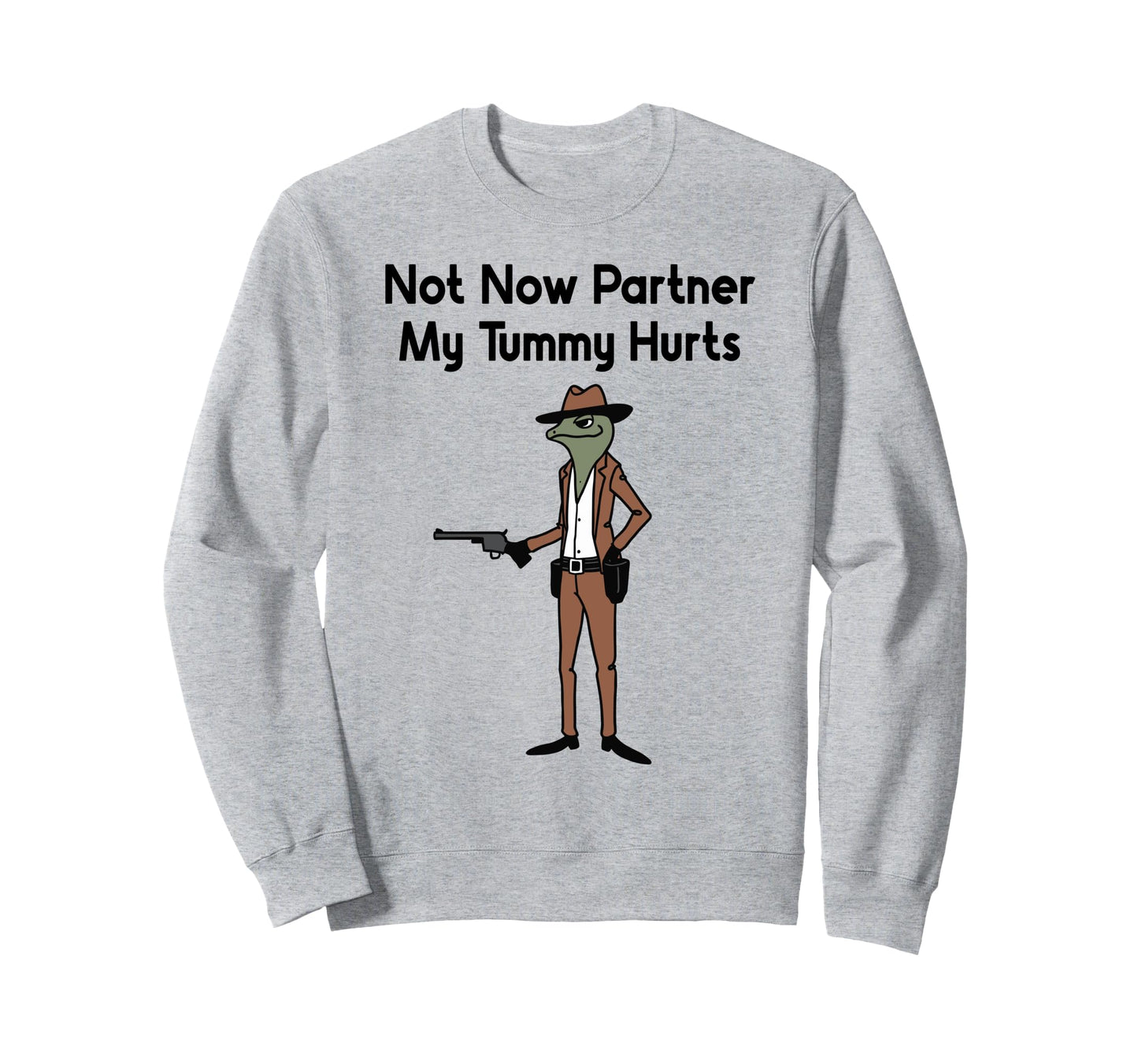Not Now Partner My Tummy Hurts Sweatshirt - Minimalist Print for Adults - T-Shirt, Sweatshirt, Hoodie