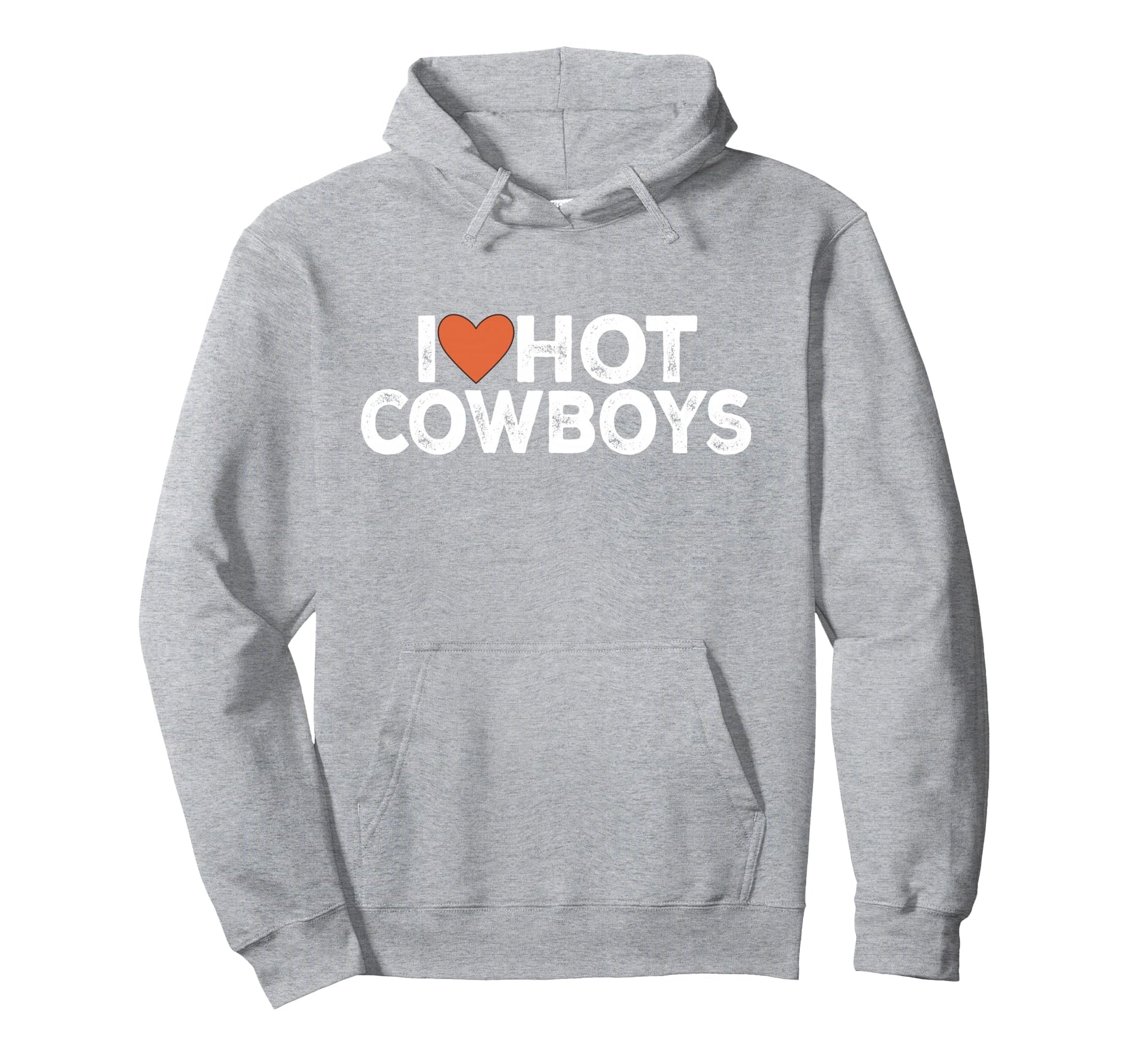 I Love Hot Cowboys I Love Cowboys Hoodie - Fun Novelty Design Men Women - T-Shirt, Sweatshirt, Hoodie