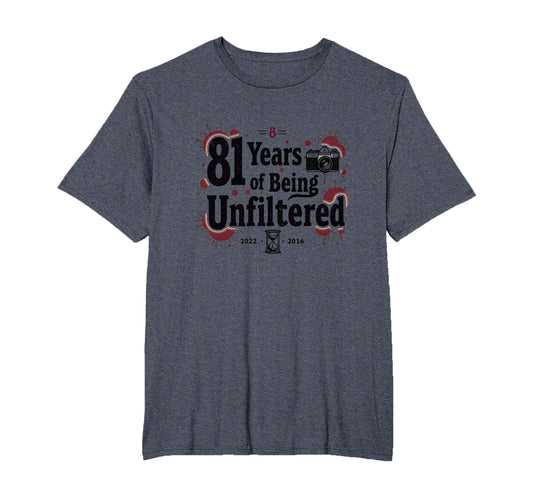 Birthday Gift 81 Years Unfiltered Funny T-Shirt - Aesthetic Graphic Unisex - T-Shirt, Sweatshirt, Hoodie