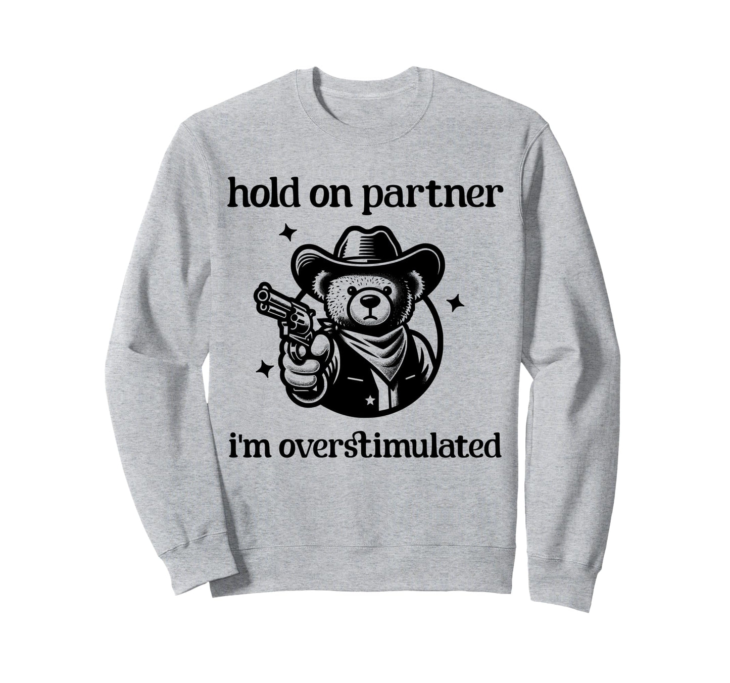 Hold Partner Im Overstimulated Sweatshirt - Minimalist Print Men Women - T-Shirt, Sweatshirt, Hoodie