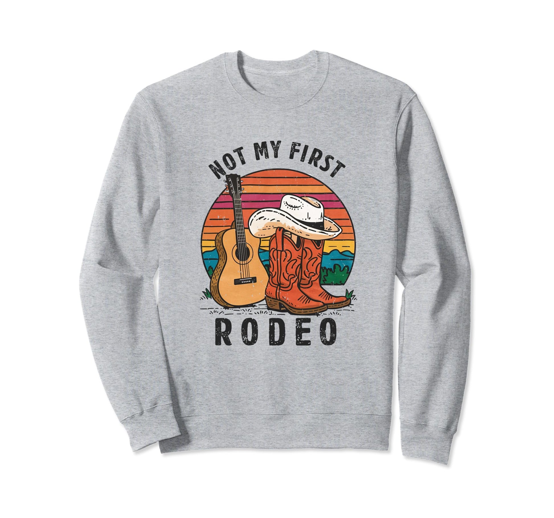 Not My First Rodeo Cowboy Boots Sweatshirt - Fun Novelty Design Men Women - T-Shirt, Sweatshirt, Hoodie