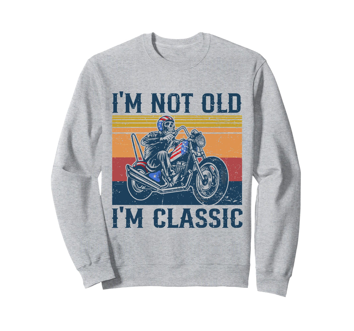 Im Not Old Im Skull Motorcycle Sweatshirt - Streetwear Style Men Women - T-Shirt, Sweatshirt, Hoodie