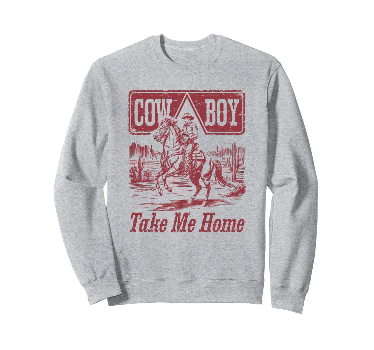 Cowboy Take Me Home Sweatshirt - Casual Everyday Wear Men Women - T-Shirt, Sweatshirt, Hoodie