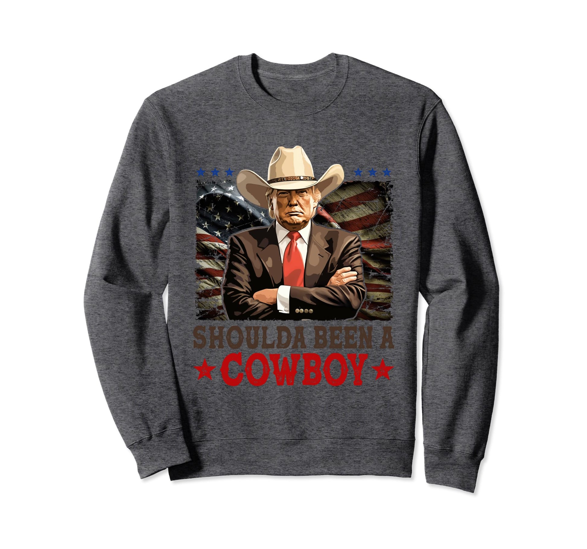 Shoulda Have Been Cowboy Trump Sweatshirt - Streetwear Style for Adults - T-Shirt, Sweatshirt, Hoodie