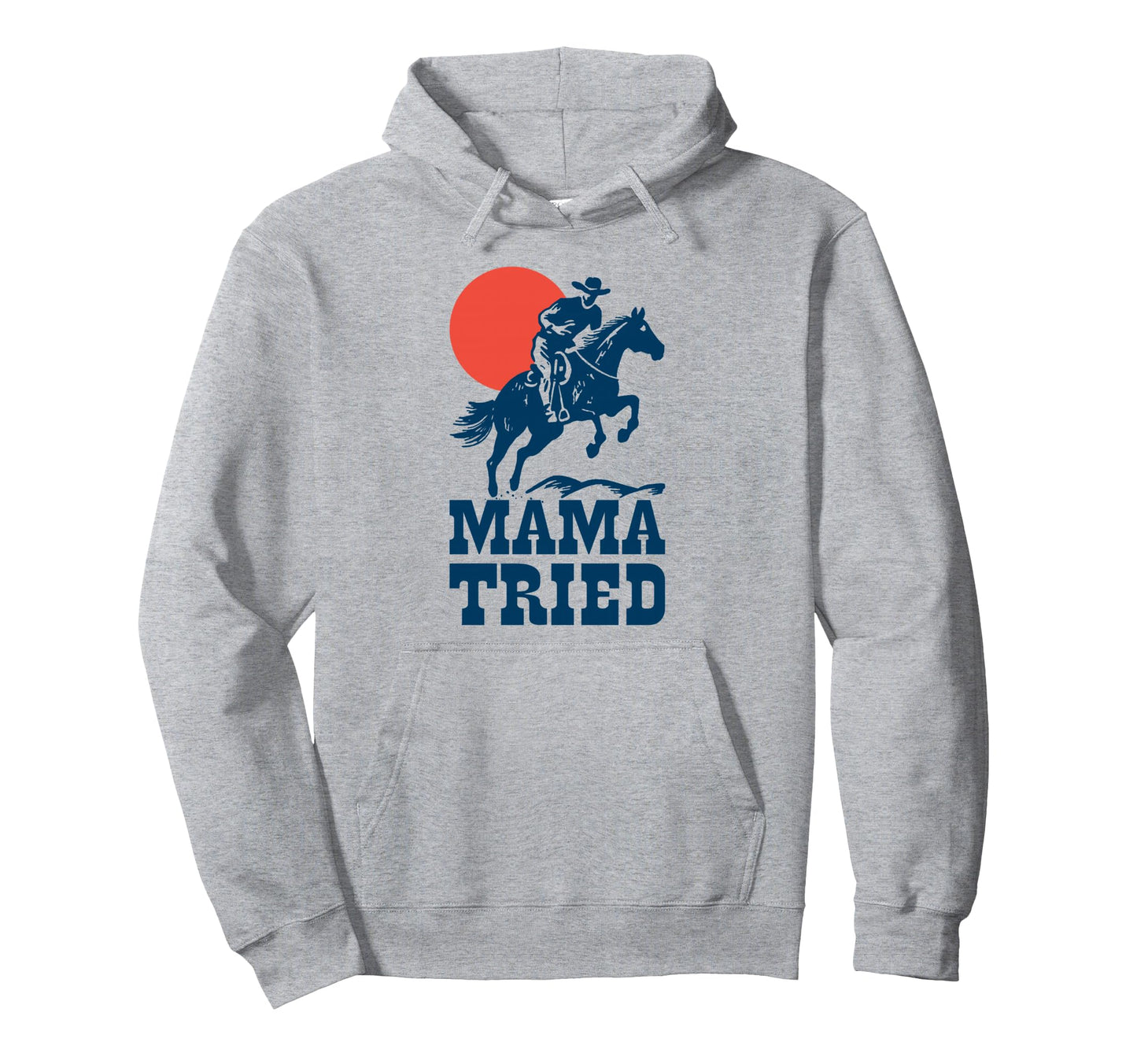 Mama Tried Western Cowboy Gunslinger Hoodie - Novelty Apparel Unisex - T-Shirt, Sweatshirt, Hoodie
