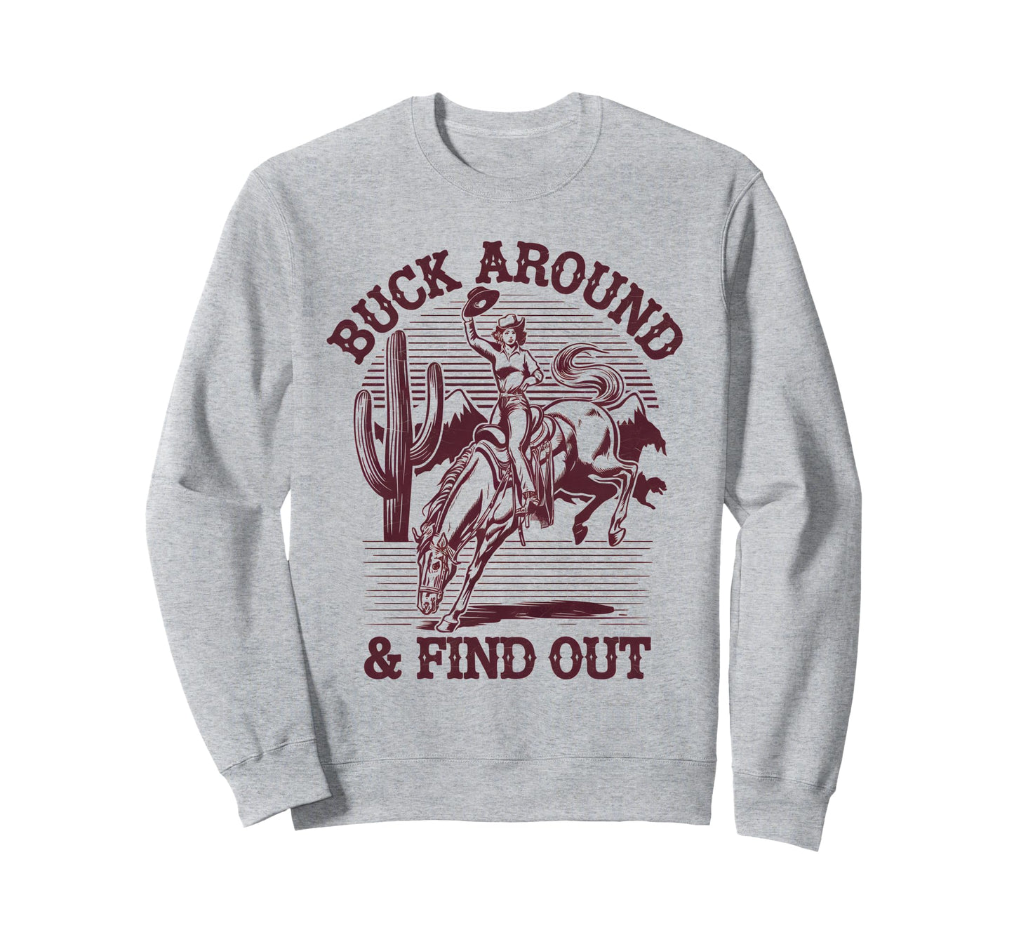 Funny Cowboy Buck Around And Find Sweatshirt - Casual Everyday Wear Unisex - T-Shirt, Sweatshirt, Hoodie