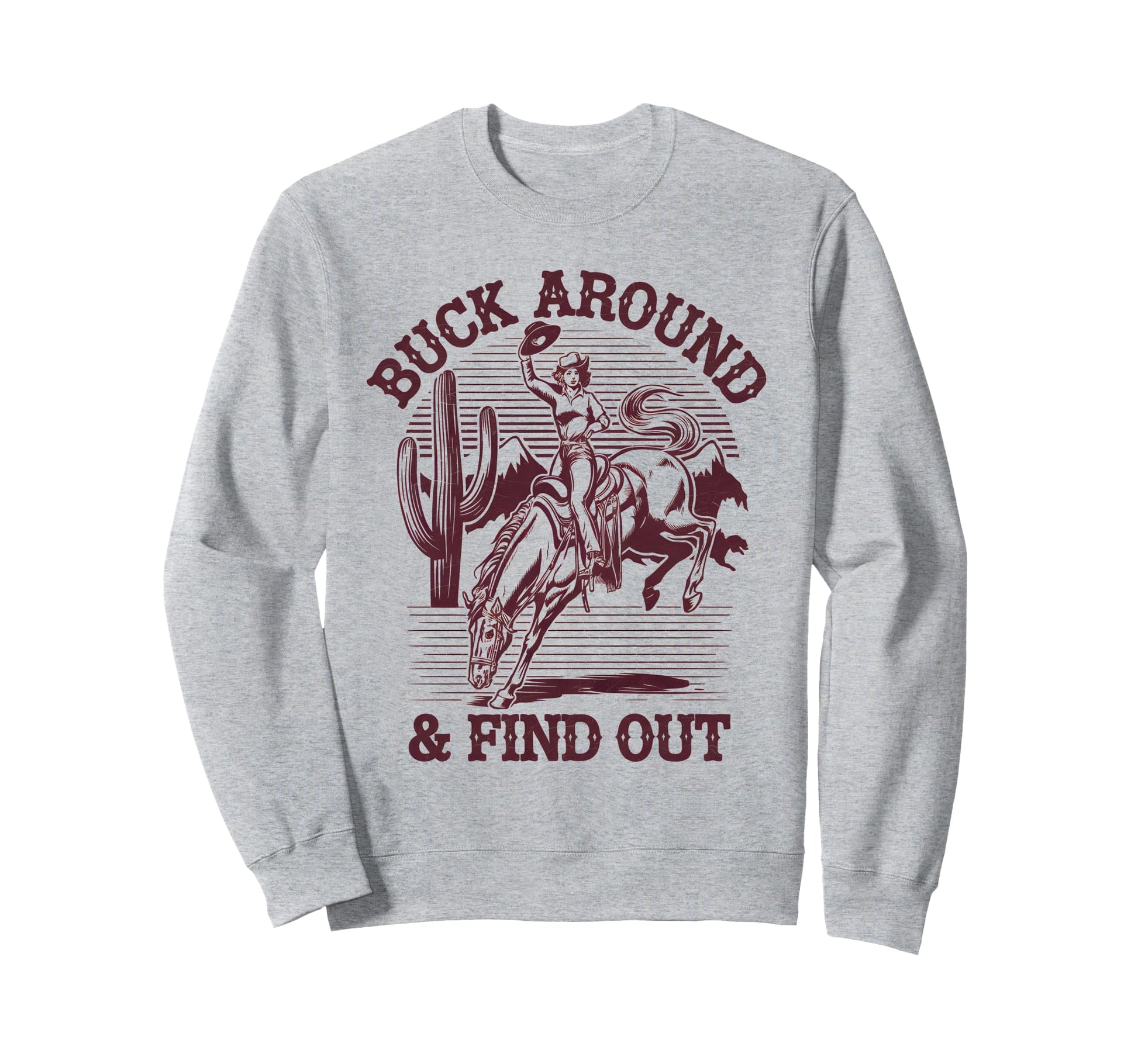 Funny Cowboy Buck Around And Find Sweatshirt - Casual Everyday Wear Unisex - T-Shirt, Sweatshirt, Hoodie