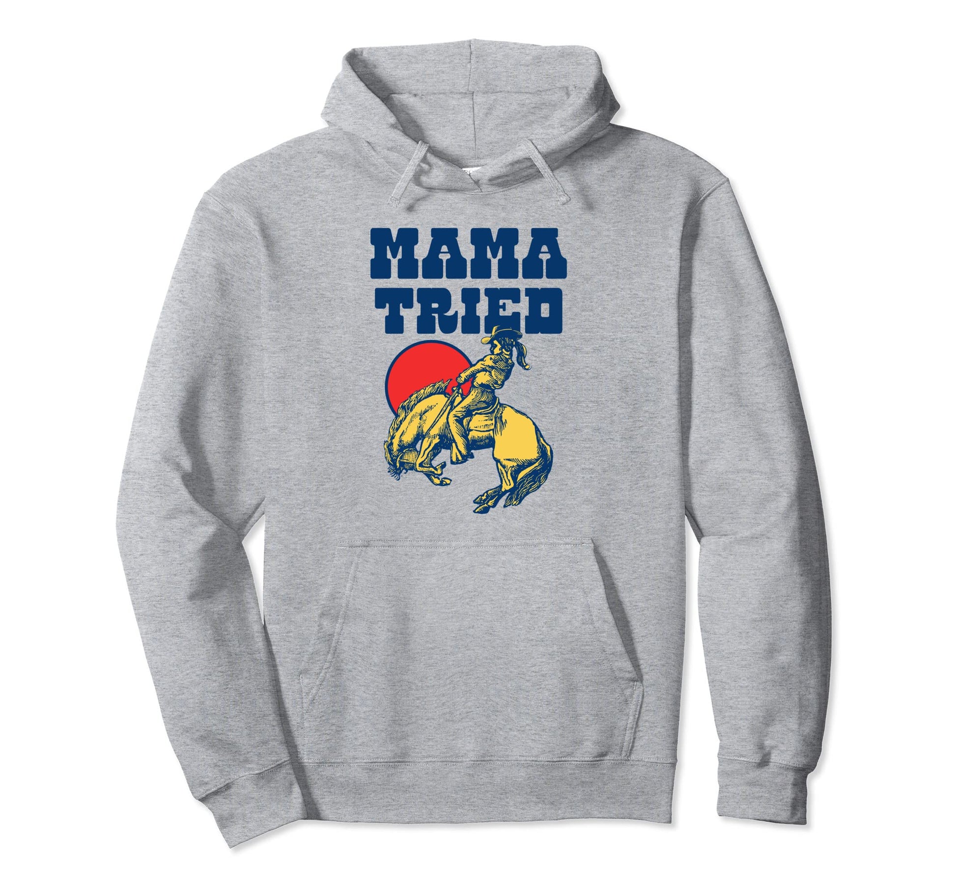 Mama Tried Rodeo Cowgirl Western Hoodie - Novelty Apparel Men Women - T-Shirt, Sweatshirt, Hoodie
