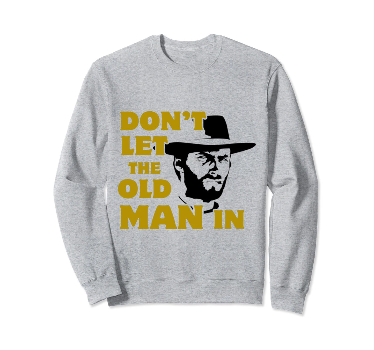 Dont Let Old Wearing Cowboy Hat Sweatshirt - Fun Novelty Design for Adults - T-Shirt, Sweatshirt, Hoodie