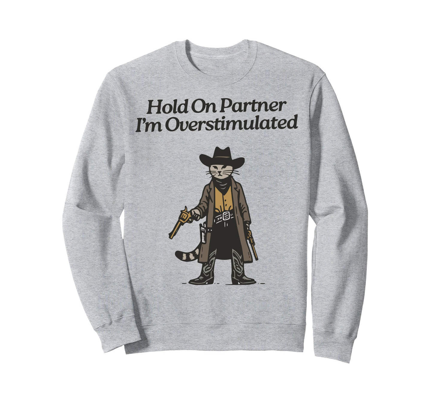 Hold Partner Im Overstimulated Sweatshirt - Streetwear Style for Adults - T-Shirt, Sweatshirt, Hoodie