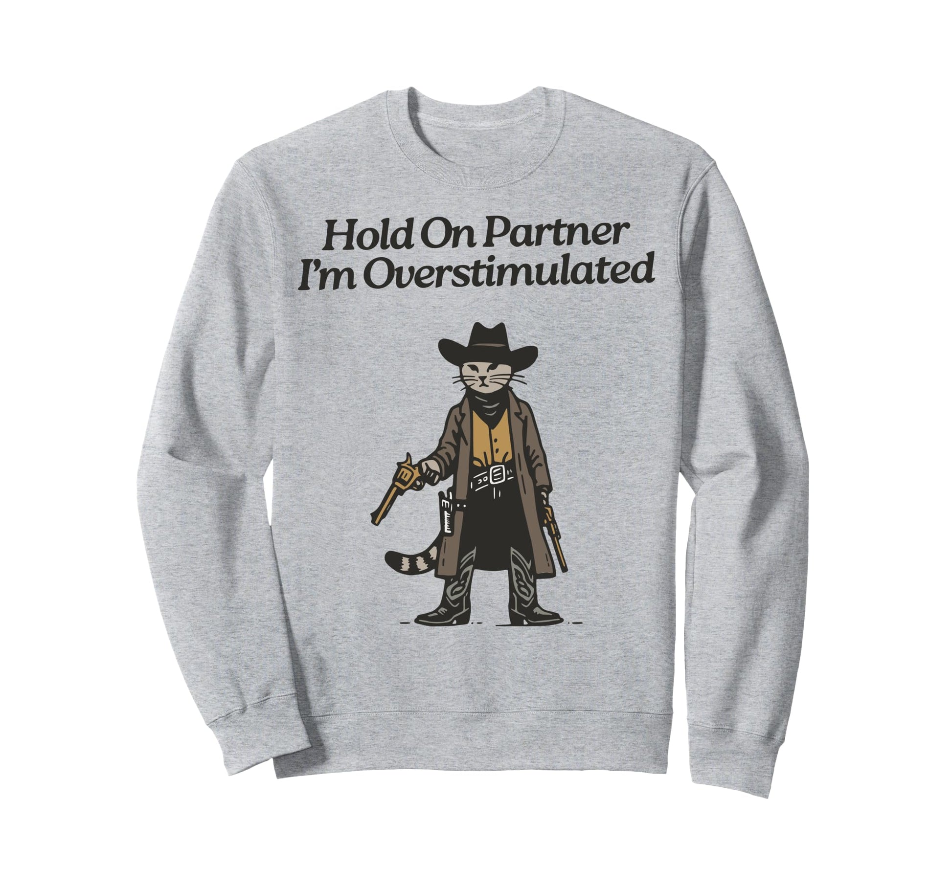 Hold Partner Im Overstimulated Sweatshirt - Streetwear Style for Adults - T-Shirt, Sweatshirt, Hoodie