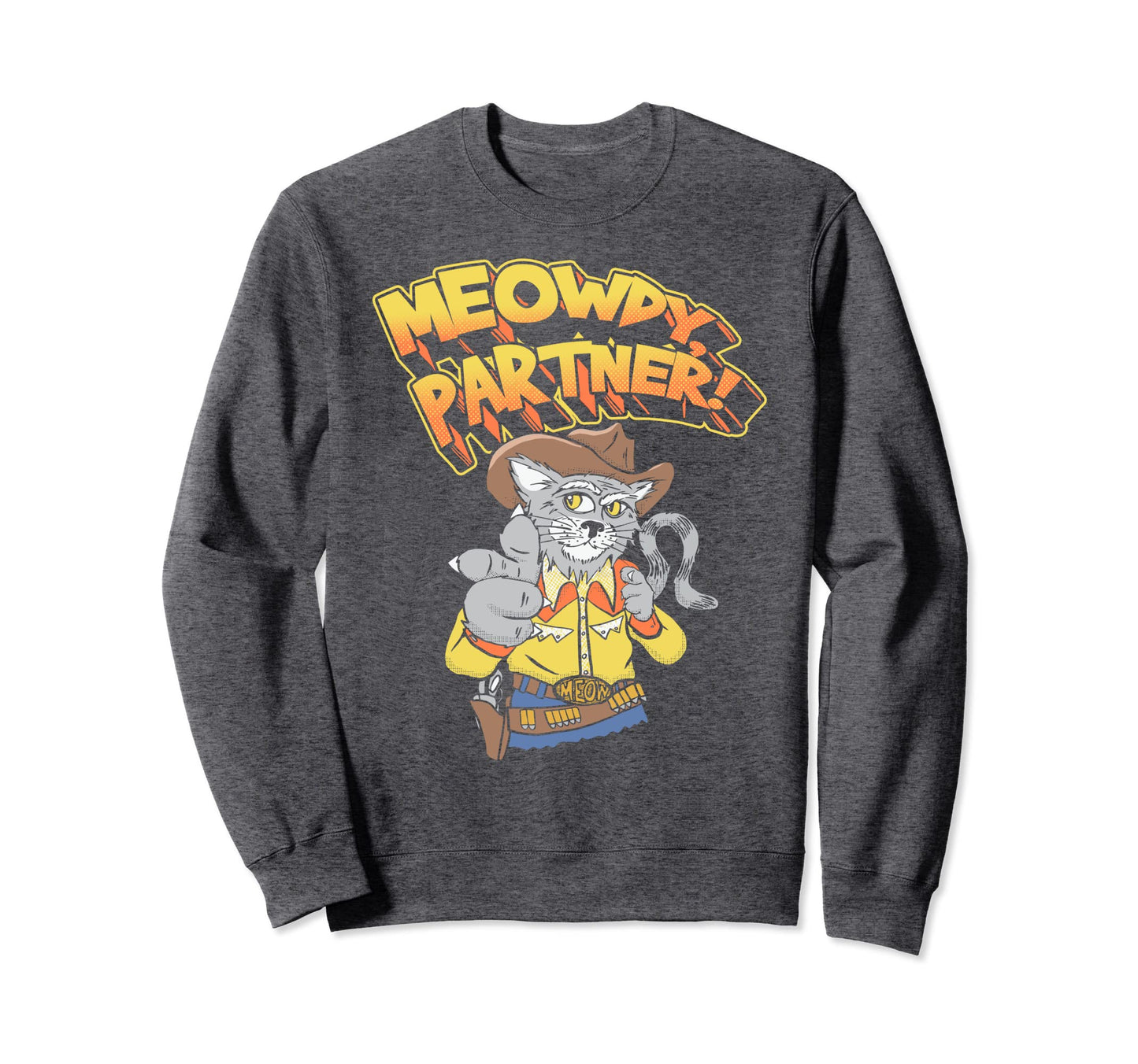 Meowdy Partner Funny Cowboy Cat Sweatshirt - Streetwear Style Men Women - T-Shirt, Sweatshirt, Hoodie