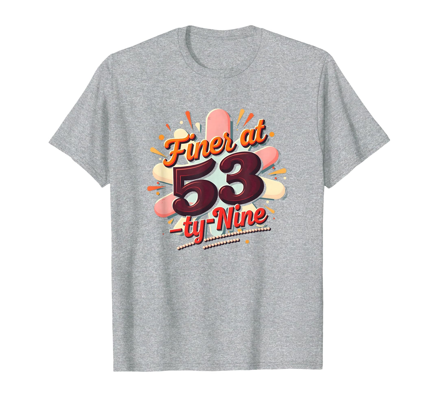 Birthday Gift Finer 53 Typography Art T-Shirt - Custom Art Print Men Women - T-Shirt, Sweatshirt, Hoodie