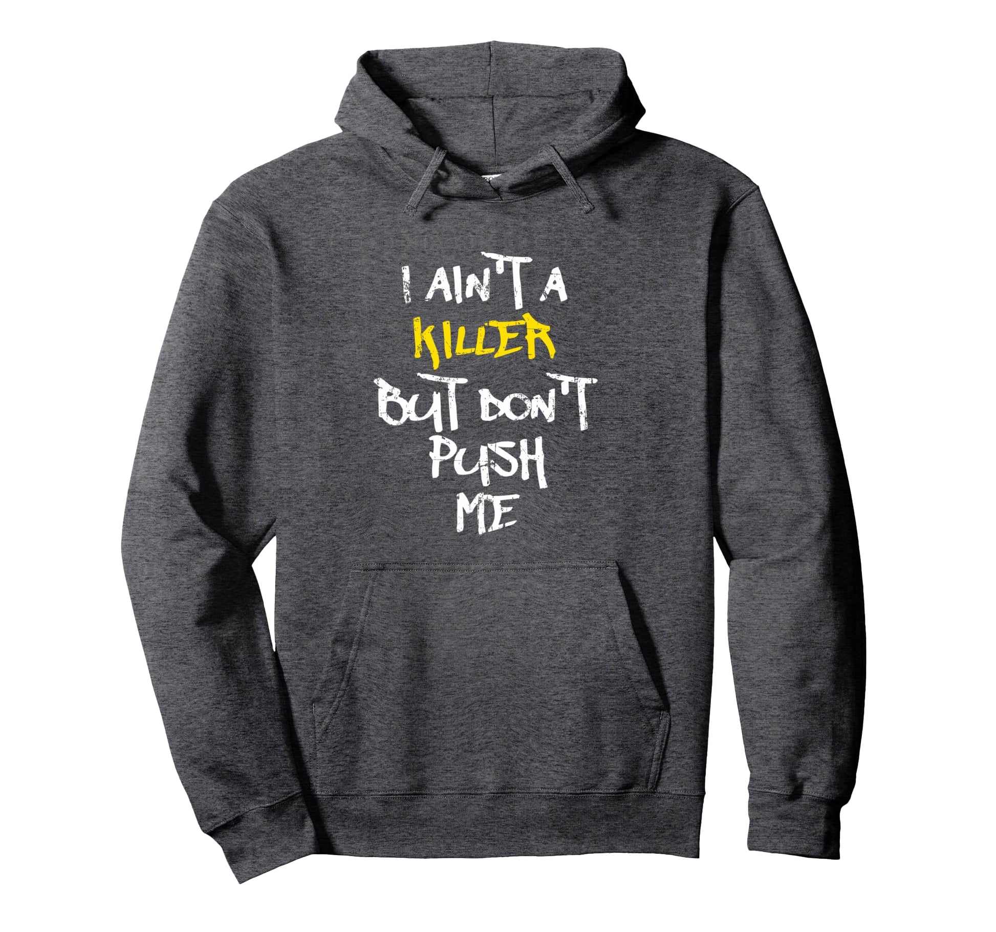 I Aint Killer But Dont Push Me Rap Hoodie - Casual Everyday Wear Men Women - T-Shirt, Sweatshirt, Hoodie