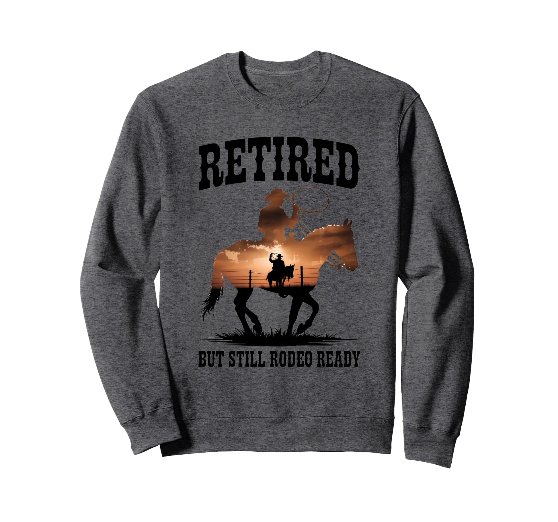 Retired Rodeo Cowboy Western Sweatshirt - Graphic Print for Adults - T-Shirt, Sweatshirt, Hoodie