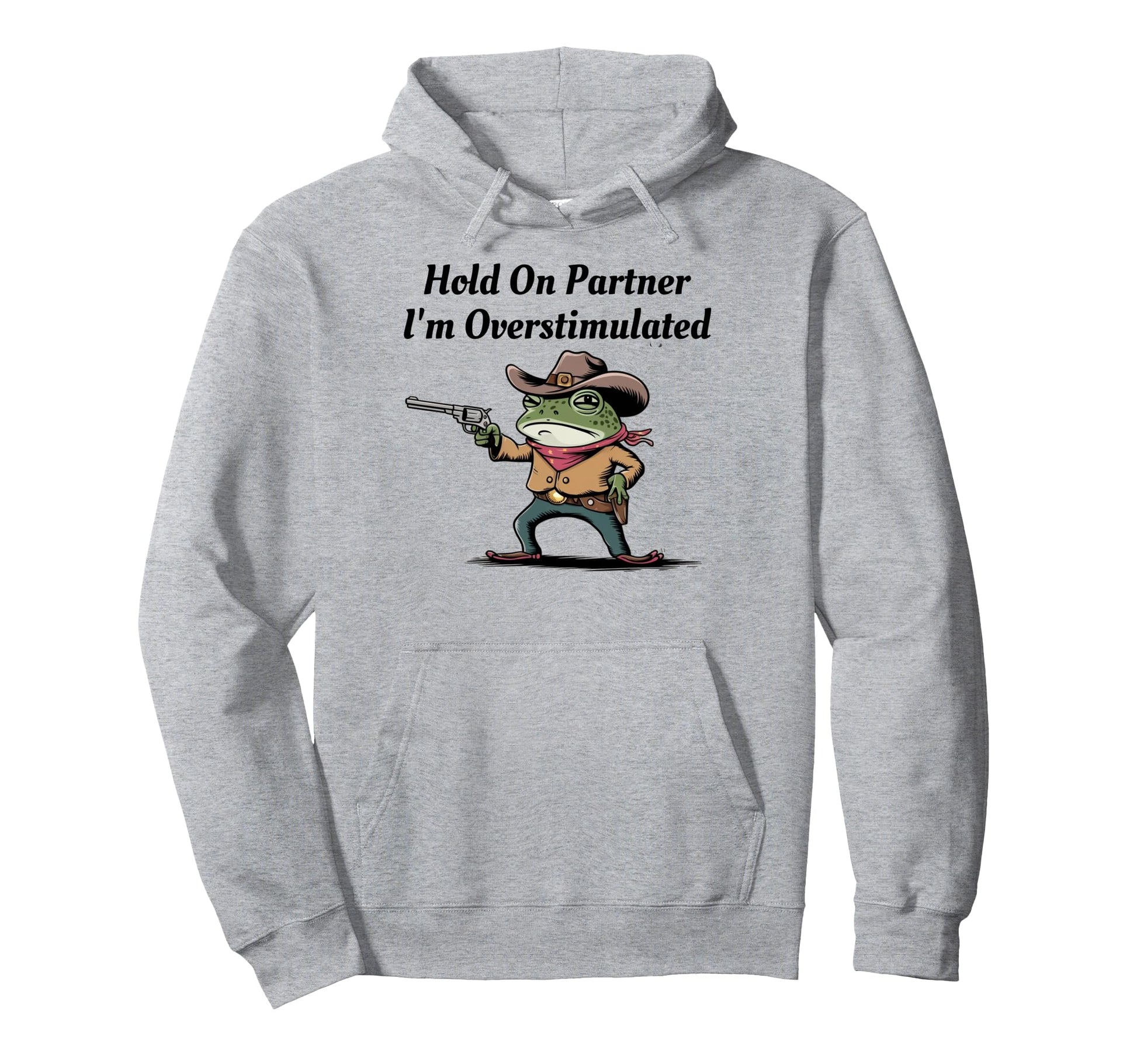 Hold Partner Im Overstimulated Cowboy Hoodie - Novelty Apparel for Adults - T-Shirt, Sweatshirt, Hoodie