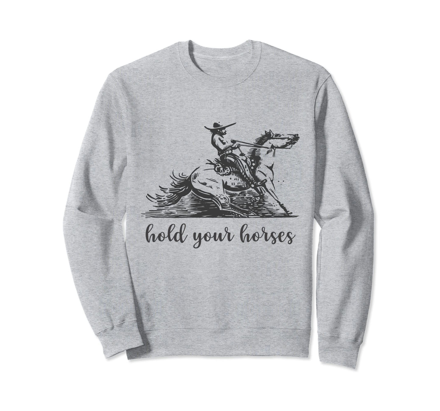 Hold Your Horses Funny Rodeo Sweatshirt - Minimalist Print for Adults - T-Shirt, Sweatshirt, Hoodie
