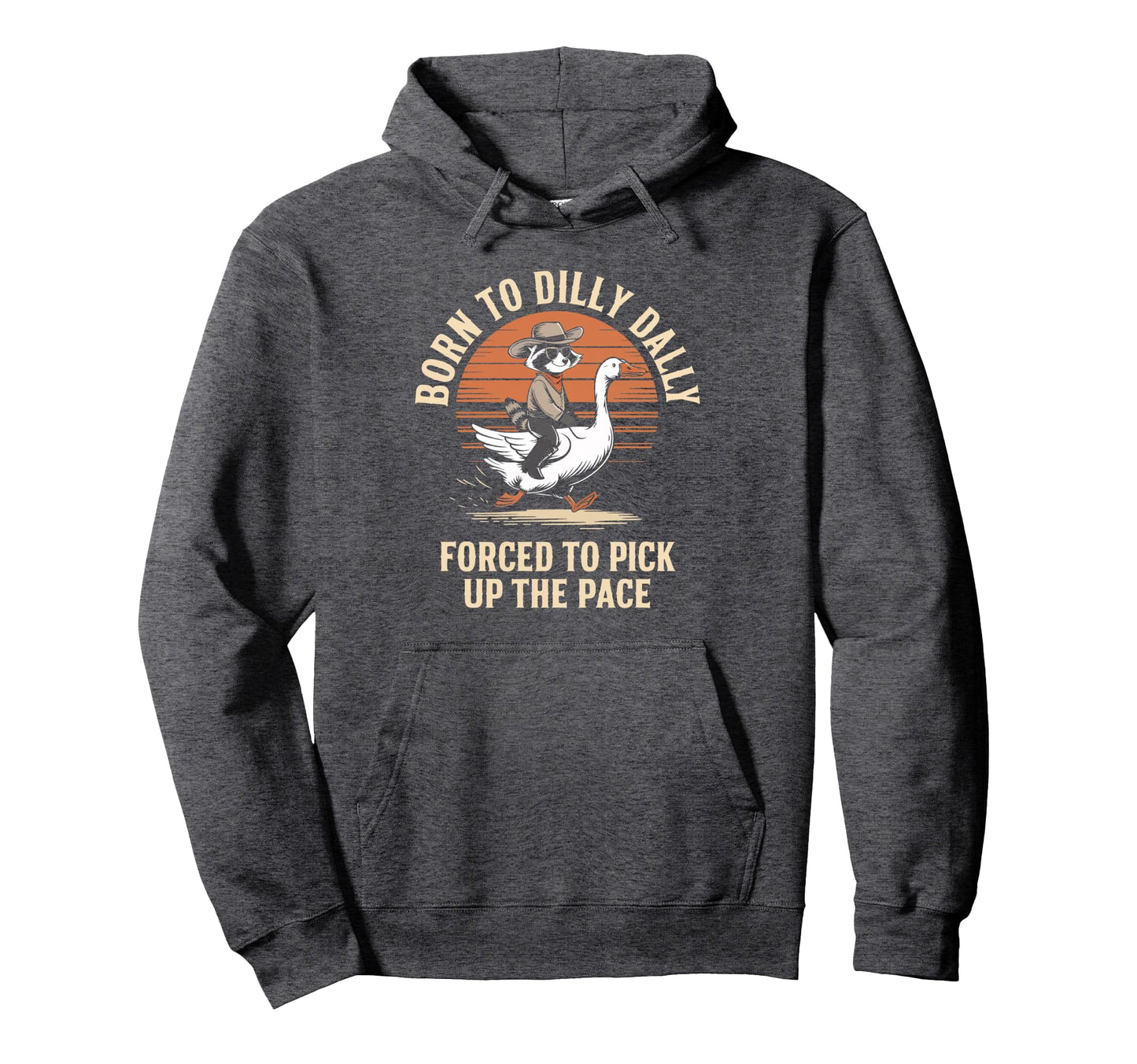 Born To Dilly Dally Forced To Pick Up Hoodie - Graphic Print Men Women - T-Shirt, Sweatshirt, Hoodie