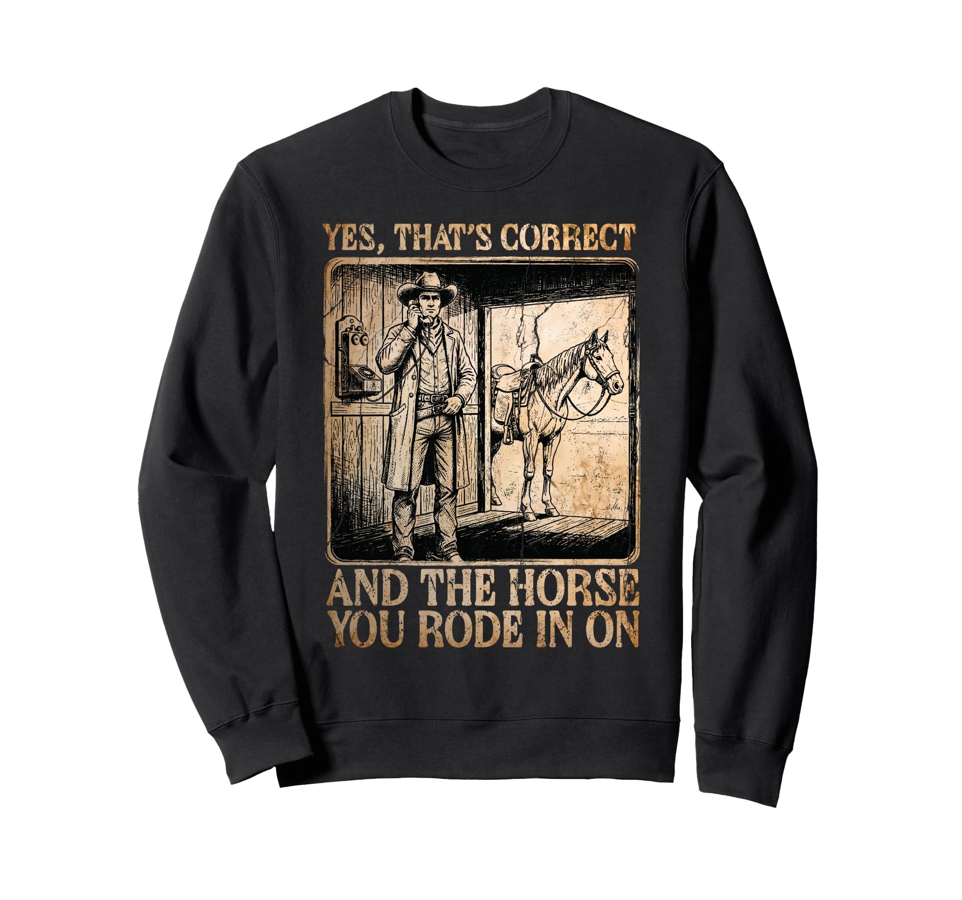 Cowboy Yes Correct Horse You Sweatshirt - Fun Novelty Design for Adults - T-Shirt, Sweatshirt, Hoodie