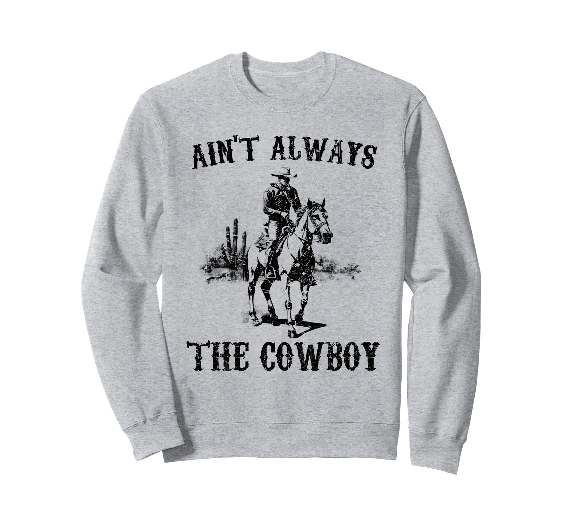 Western Country Aint Always Cowboy Sweatshirt - Aesthetic Graphic Unisex - T-Shirt, Sweatshirt, Hoodie