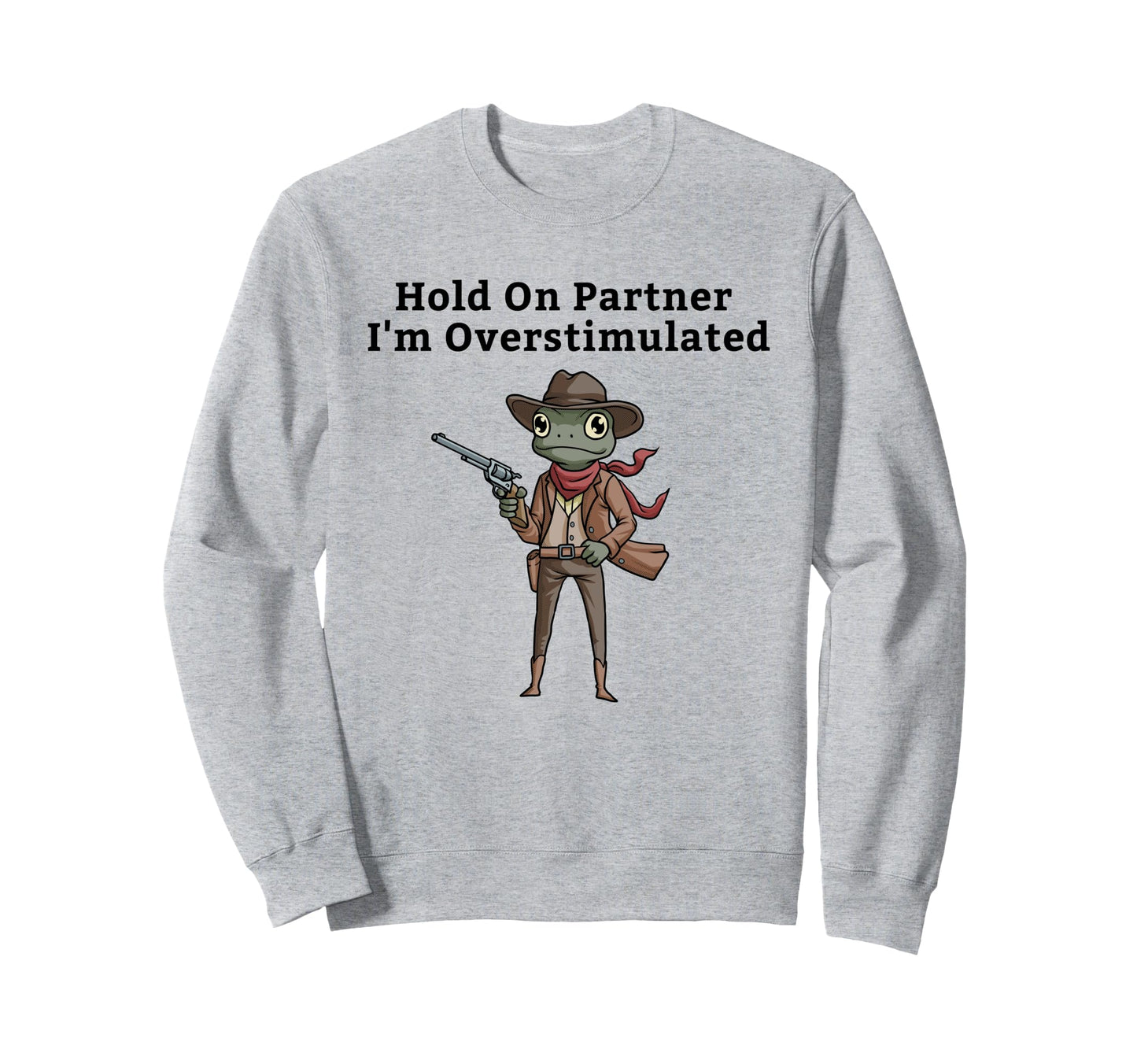 Hold Partner Im Overstimulated Sweatshirt - Streetwear Style for Adults - T-Shirt, Sweatshirt, Hoodie