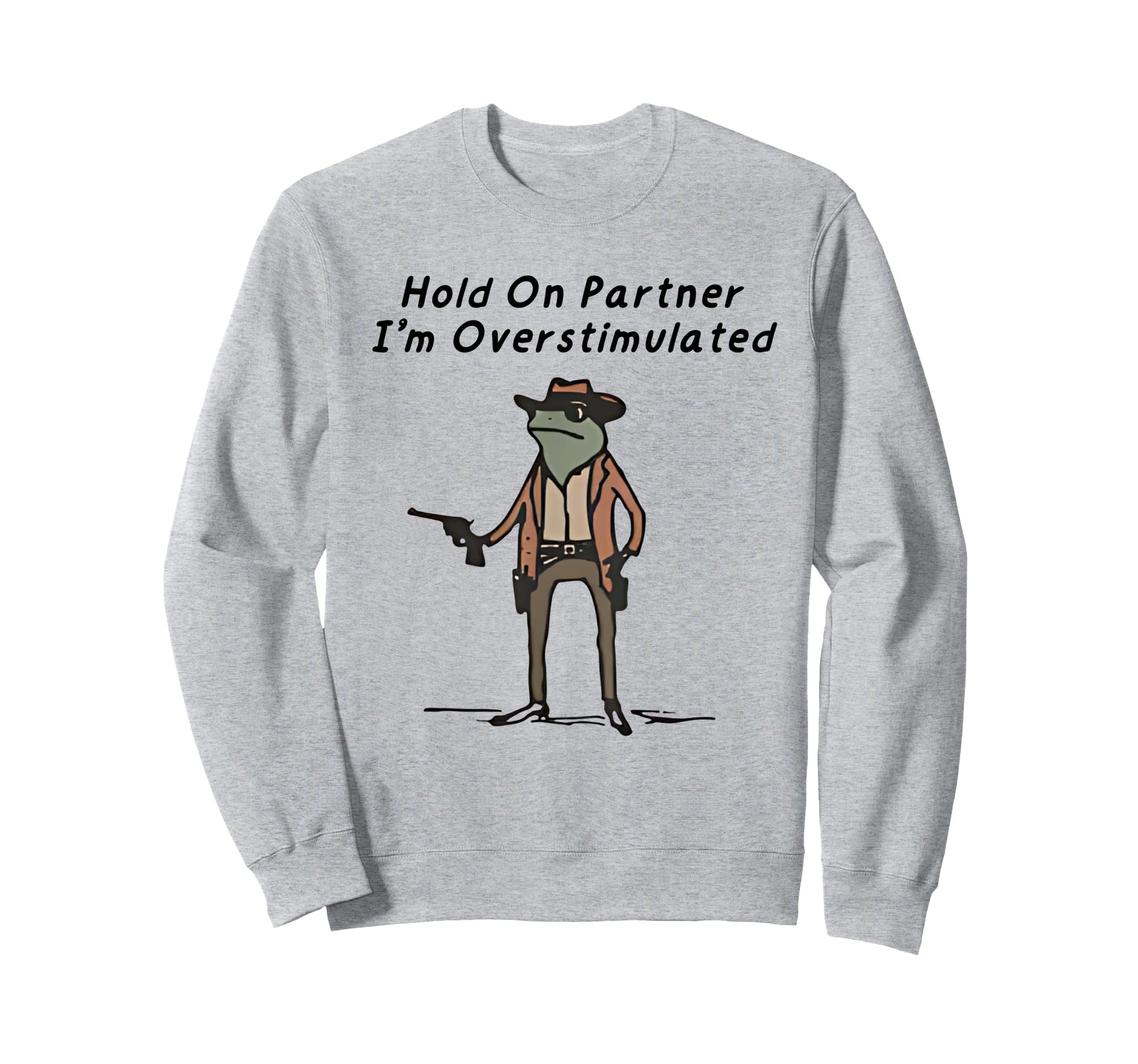 Hold Partner Im Overstimulated Sweatshirt - Novelty Apparel for Adults - T-Shirt, Sweatshirt, Hoodie
