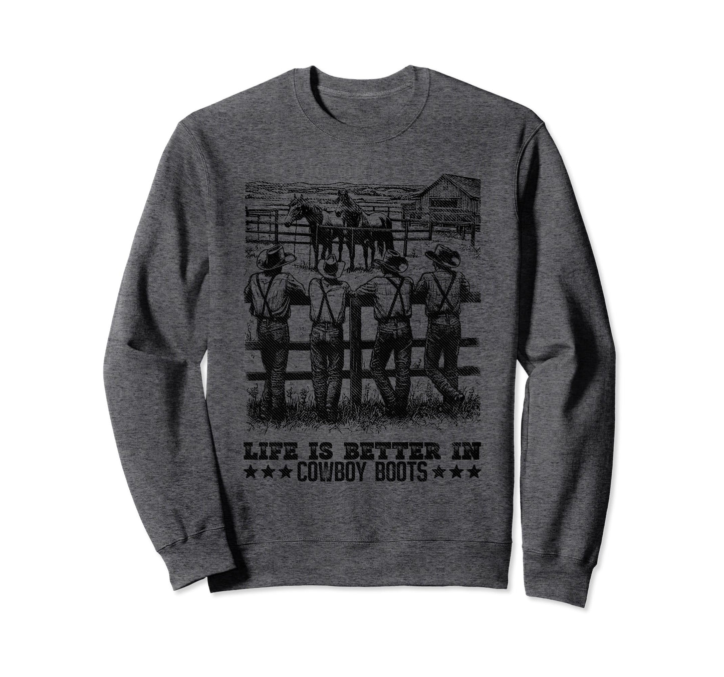 Life Is Better Cowboy Boots Western Sweatshirt - Graphic Print for Adults - T-Shirt, Sweatshirt, Hoodie