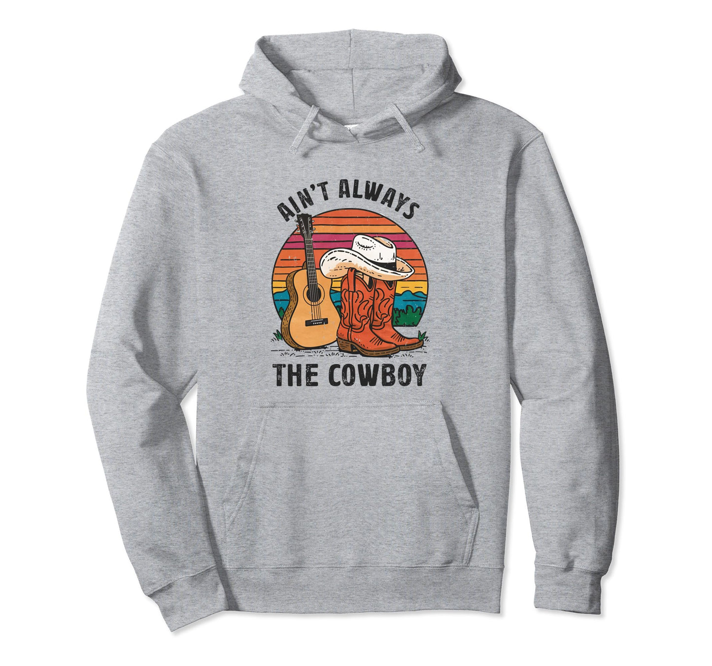 Aint Always Cowboy Boots Hat Hoodie - Casual Everyday Wear for Adults - T-Shirt, Sweatshirt, Hoodie