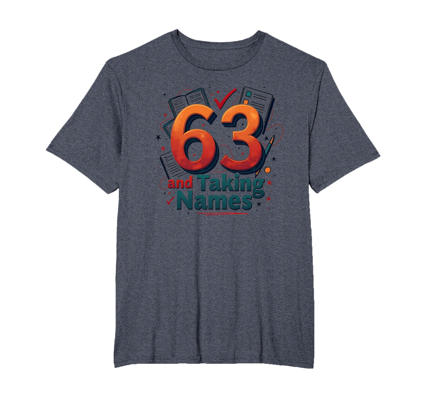 63 And Taking Names Birthday Gift T-Shirt - Graphic Print Unisex - T-Shirt, Sweatshirt, Hoodie
