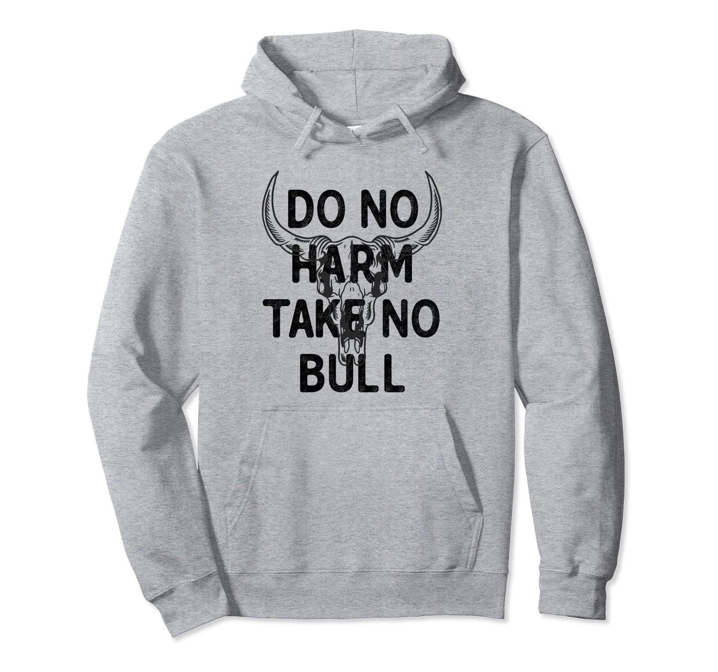 Do No Harm But Take No Bull Shit Hoodie - Casual Everyday Wear Men Women - T-Shirt, Sweatshirt, Hoodie