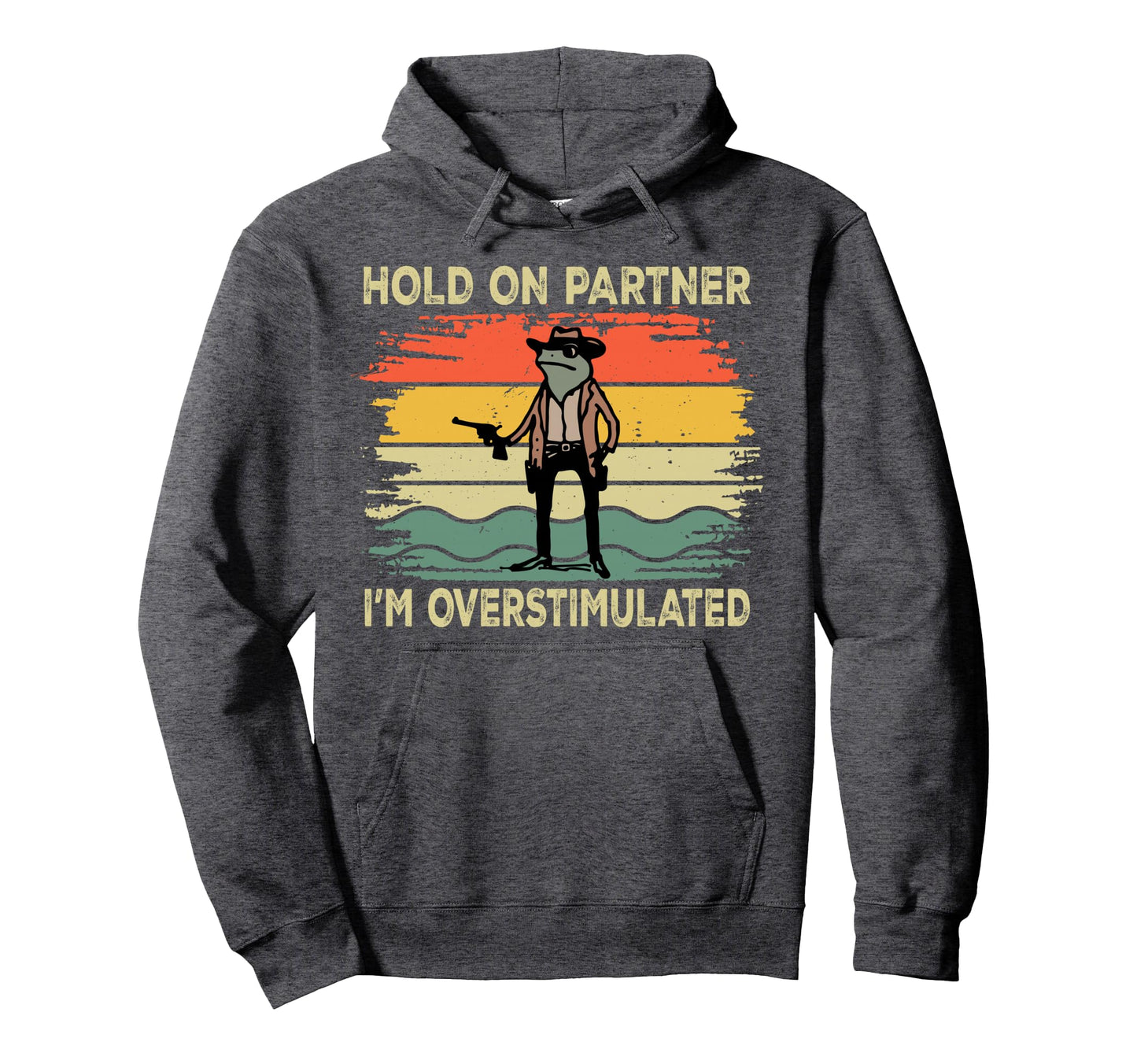 Hold Partner Im Overstimulated Cowboy Hoodie - Trendy Graphic for Adults - T-Shirt, Sweatshirt, Hoodie