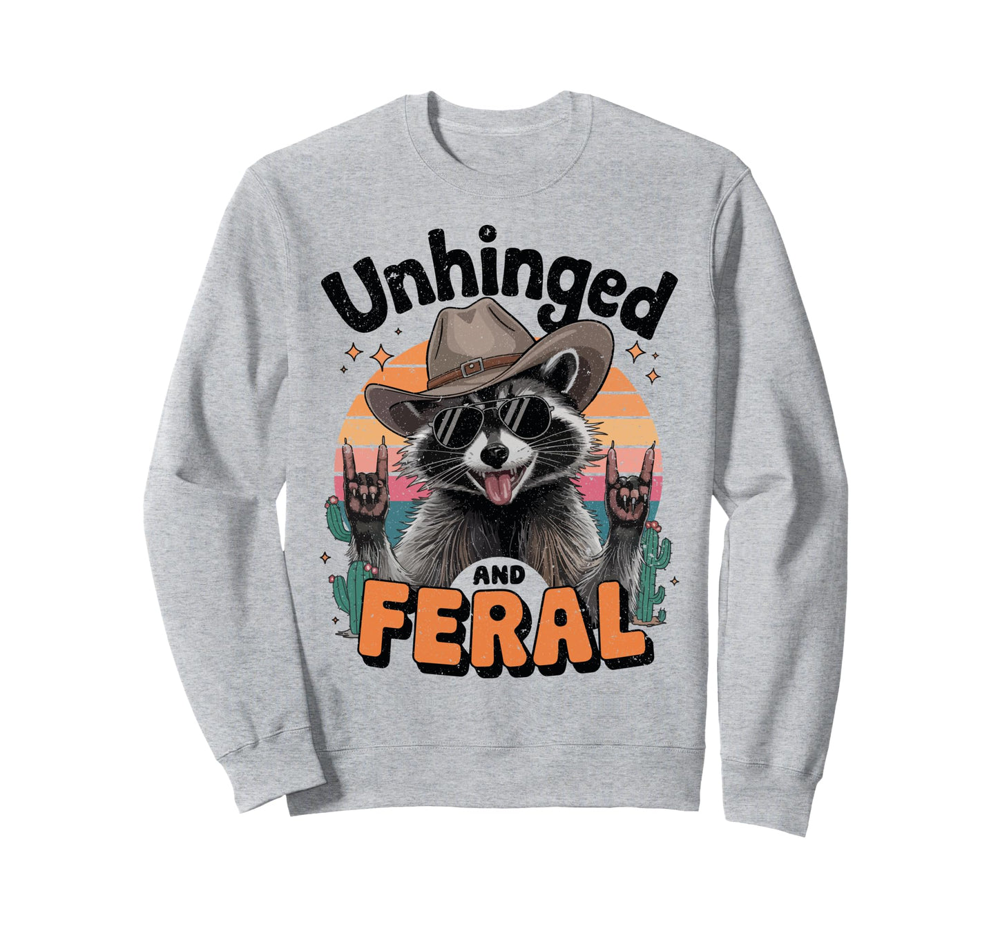 Unhinged And Feral Cowboy Sweatshirt - Casual Everyday Wear Men Women - T-Shirt, Sweatshirt, Hoodie