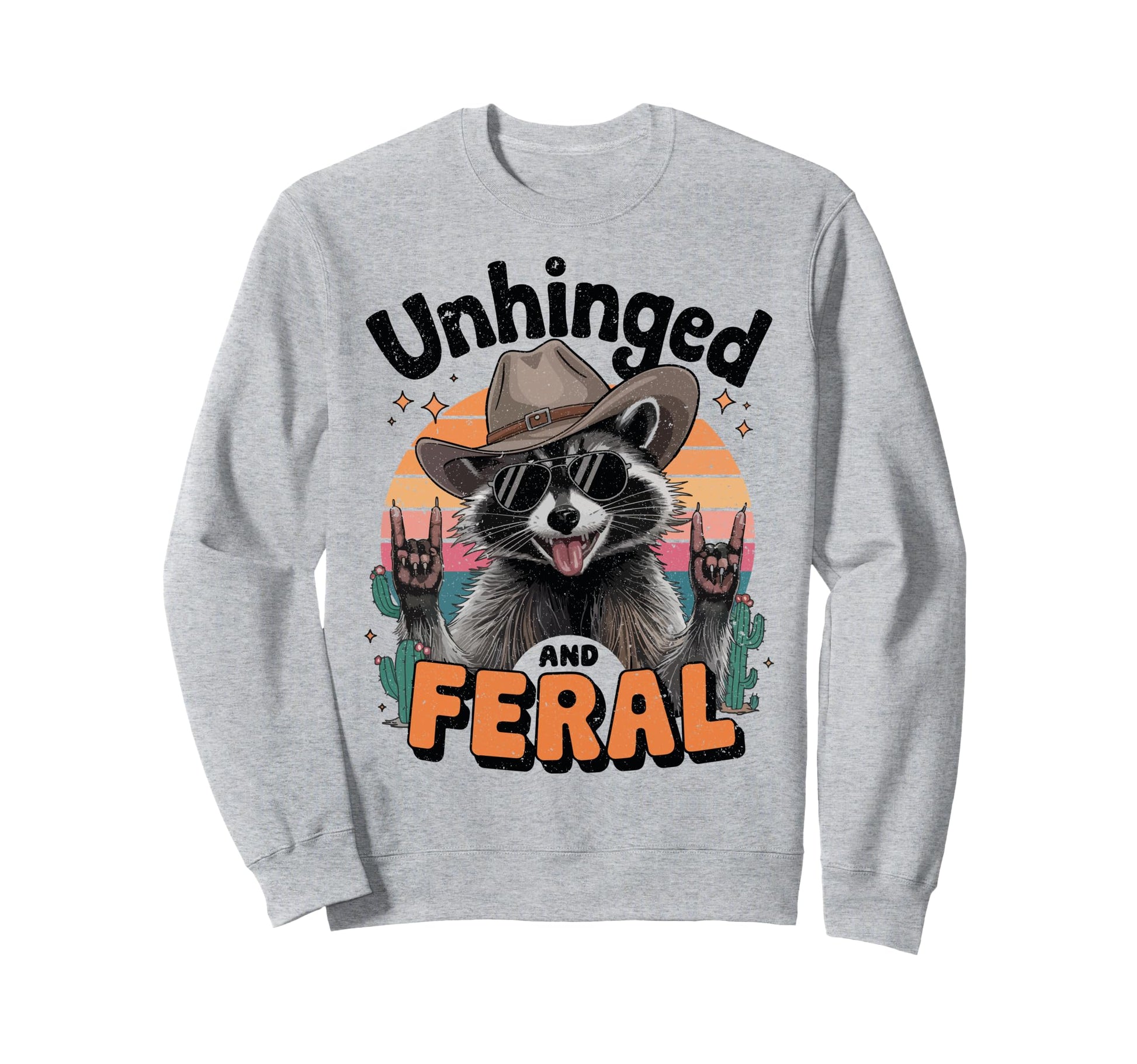Unhinged And Feral Cowboy Sweatshirt - Casual Everyday Wear Men Women - T-Shirt, Sweatshirt, Hoodie