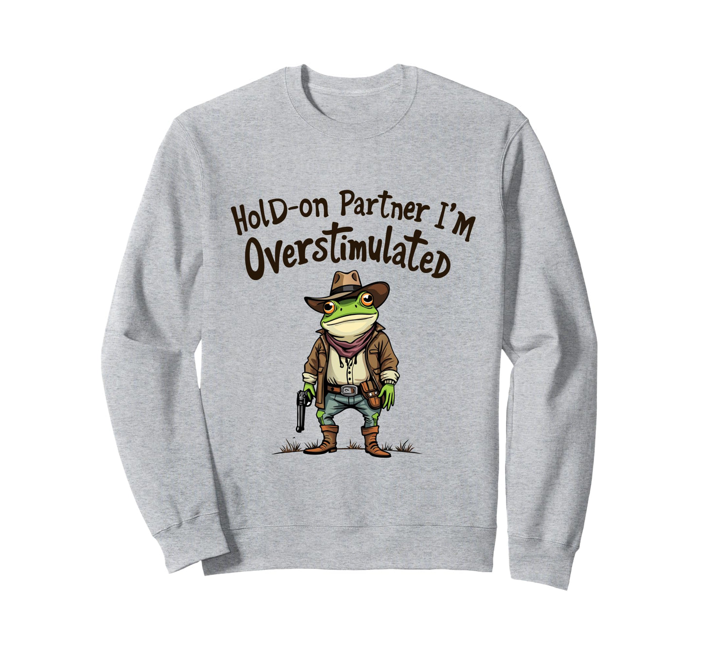 Hold Partner Im Overstimulated Funny Sweatshirt - Streetwear Style Unisex - T-Shirt, Sweatshirt, Hoodie