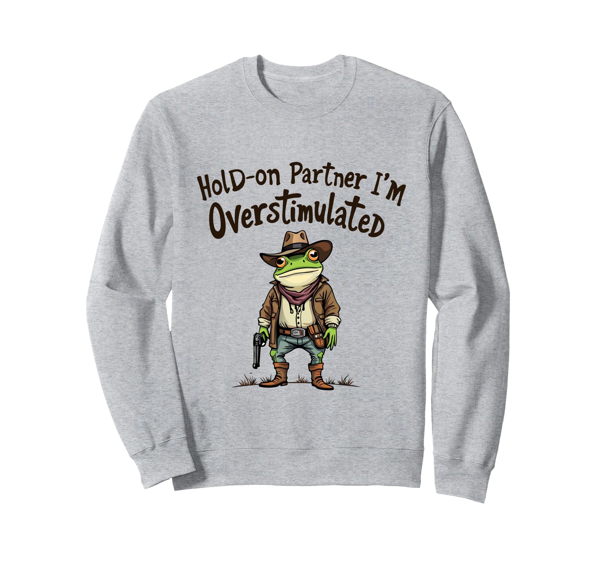 Hold Partner Im Overstimulated Funny Sweatshirt - Streetwear Style Unisex - T-Shirt, Sweatshirt, Hoodie