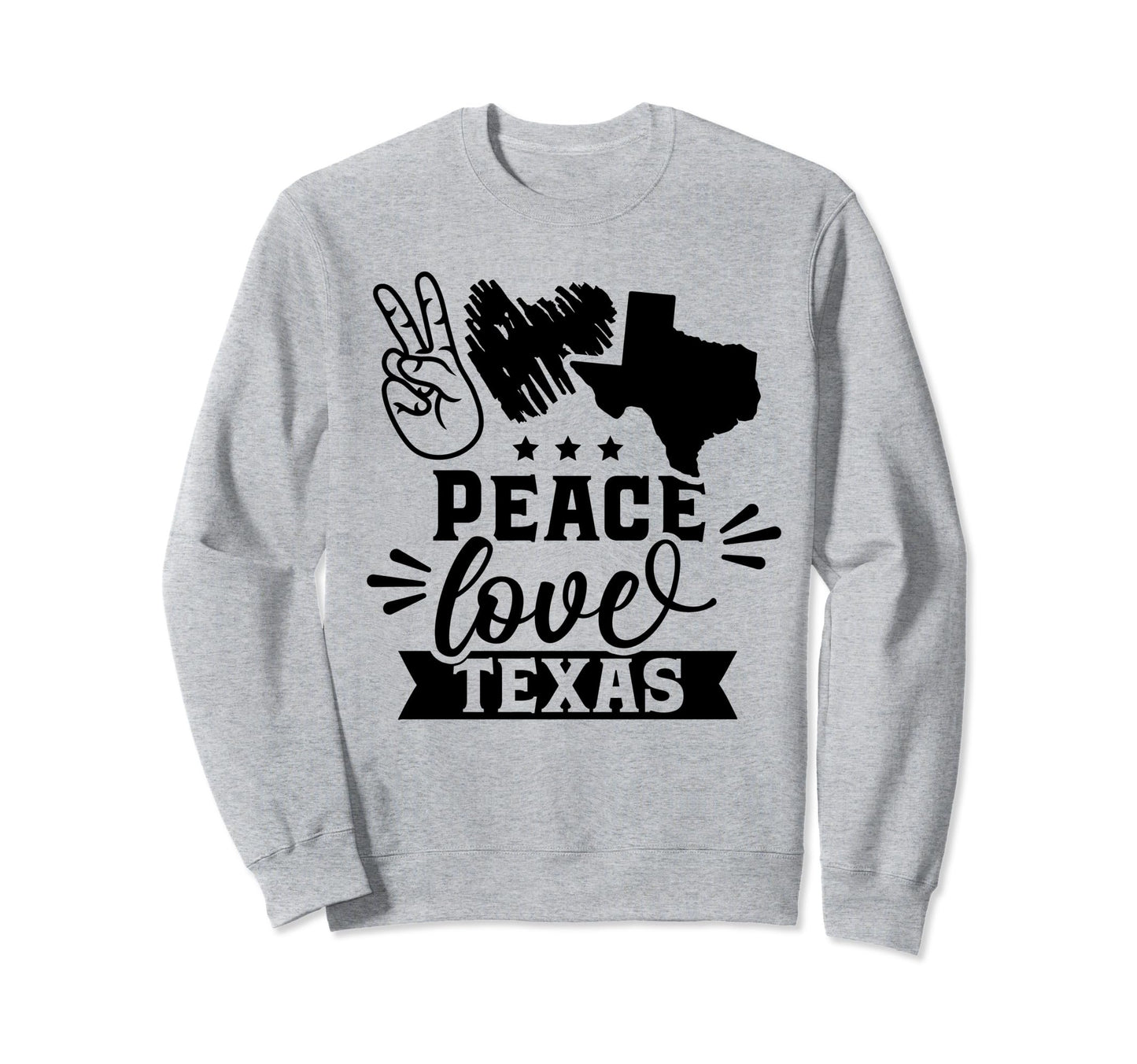 Peace Love Texas State Pride Sweatshirt - Casual Everyday Wear Men Women - T-Shirt, Sweatshirt, Hoodie