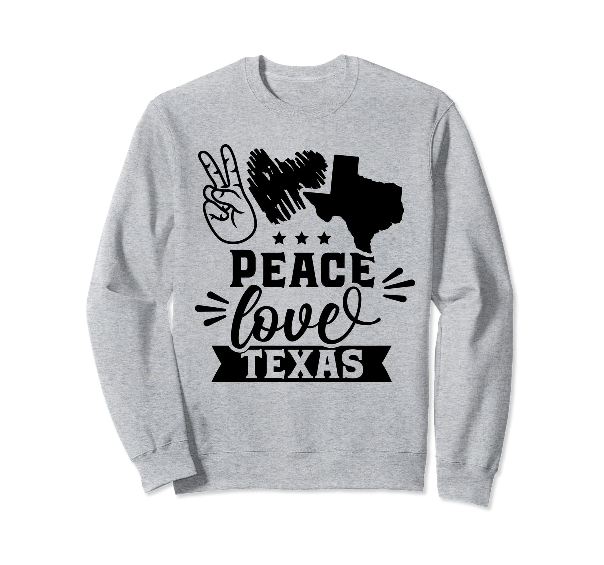 Peace Love Texas State Pride Sweatshirt - Casual Everyday Wear Men Women - T-Shirt, Sweatshirt, Hoodie