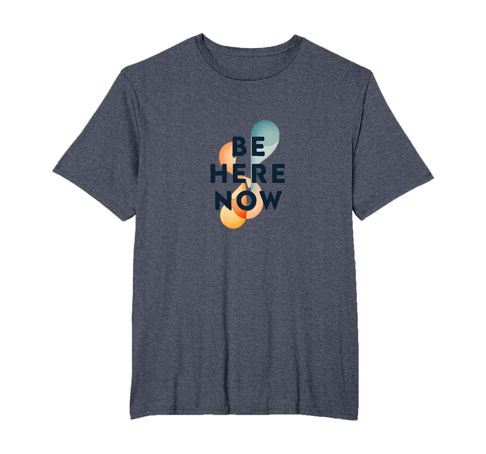 Be Here Now Mindfulness Typography Mens T-Shirt - Unique Graphic Unisex - T-Shirt, Sweatshirt, Hoodie