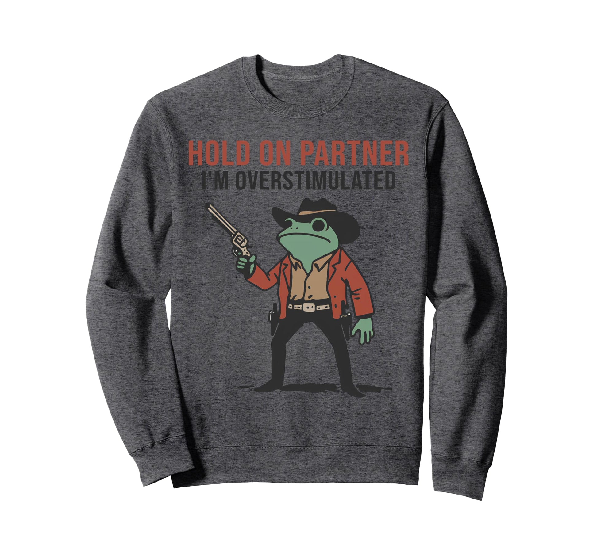 Hold Partner Im Overstimulated Cowboy Sweatshirt - Minimalist Print Unisex - T-Shirt, Sweatshirt, Hoodie