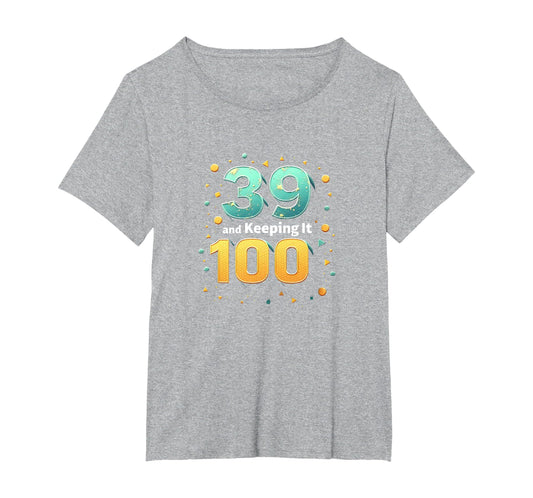 39 And Keeping It 100 Birthday Gift T-Shirt - Aesthetic Graphic for Adults - T-Shirt, Sweatshirt, Hoodie