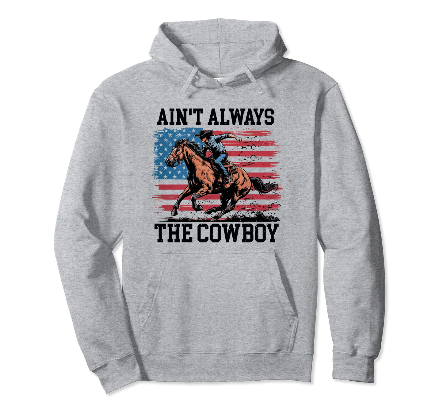 Aint Always Cowboy Riding Horse Usa Hoodie - Aesthetic Graphic for Adults - T-Shirt, Sweatshirt, Hoodie