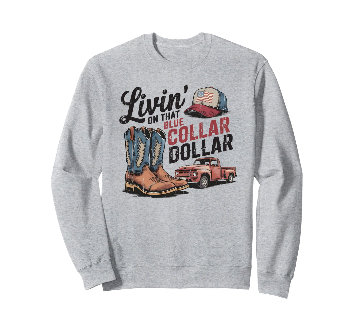 Living That Blue Collar Dollar Sweatshirt - Custom Art Print for Adults - T-Shirt, Sweatshirt, Hoodie