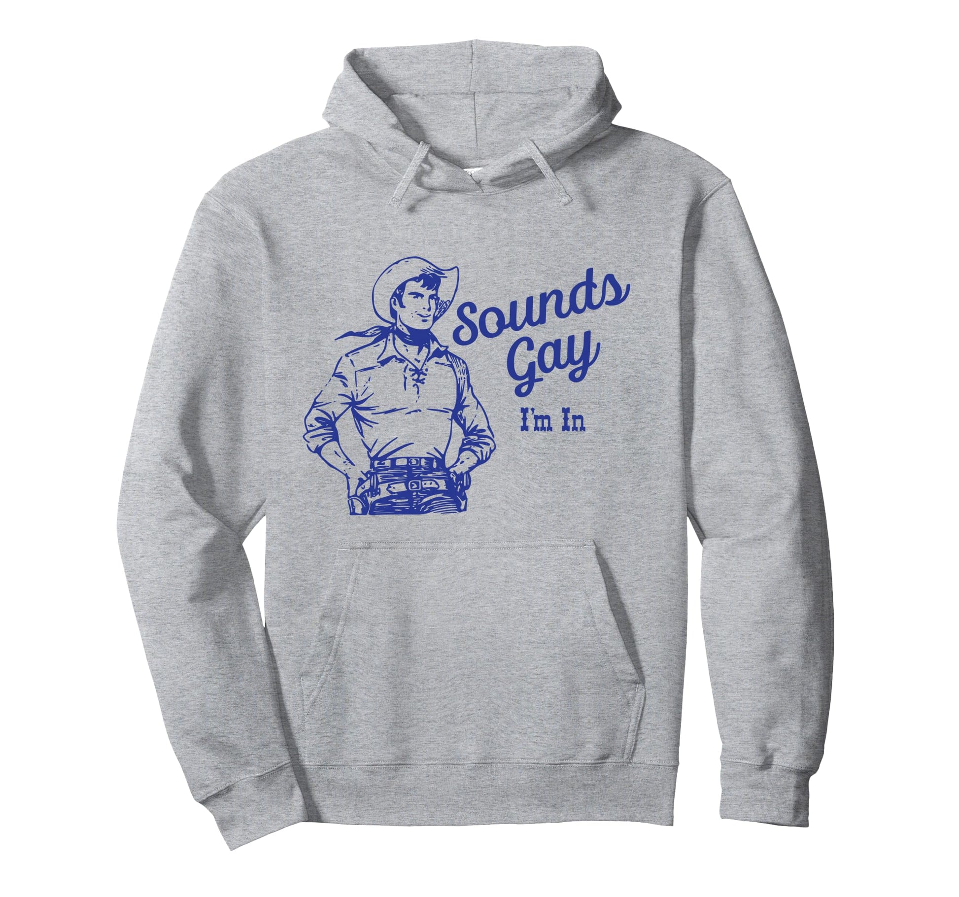 Sounds Gay Im Gay Cowboy Howdy Homosexual Hoodie - Minimalist Print Unisex - T-Shirt, Sweatshirt, Hoodie